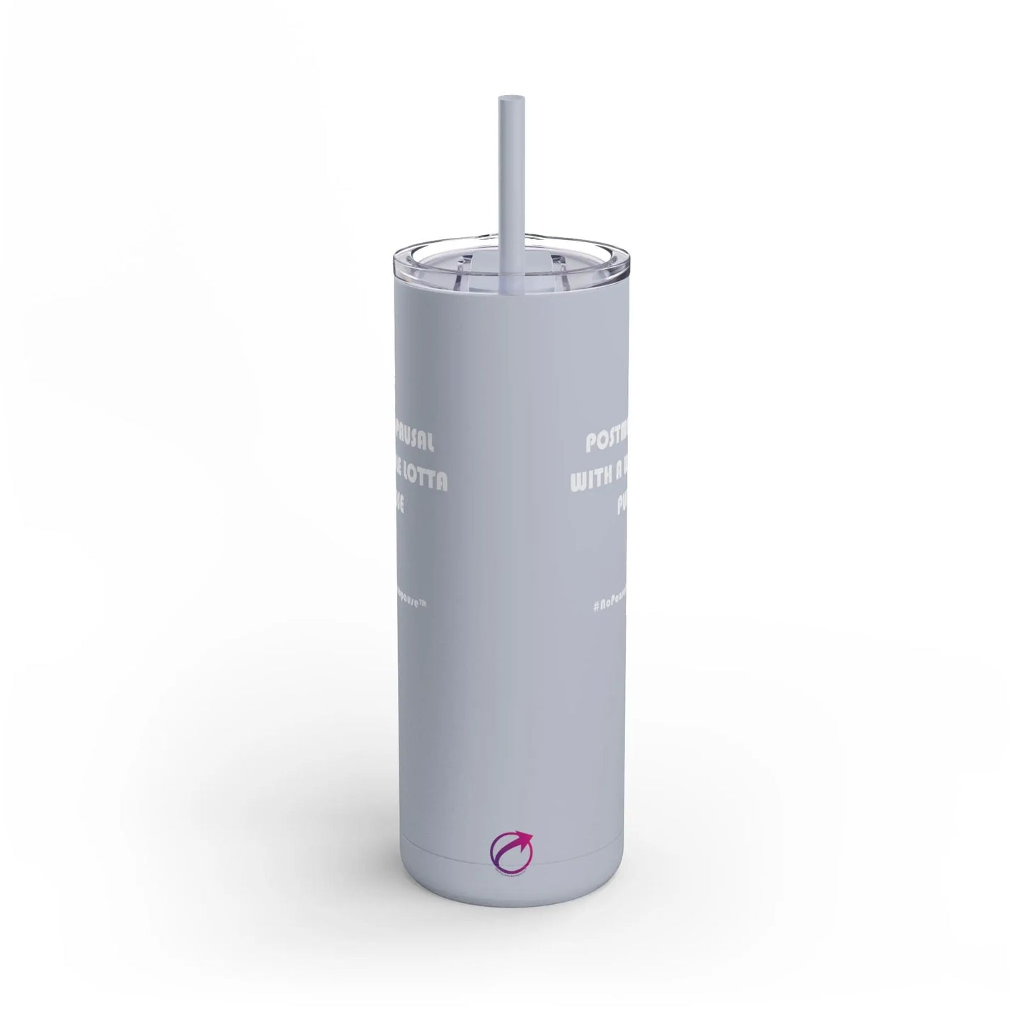 "Postmenopausal With ... Purpose" Skinny Tumbler Printify