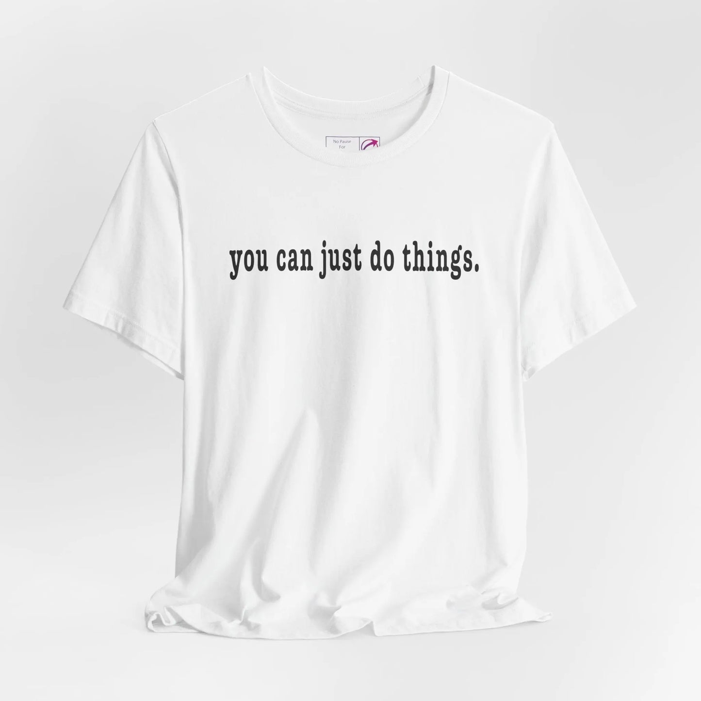 "You Can Just Do Things" Tee Printify