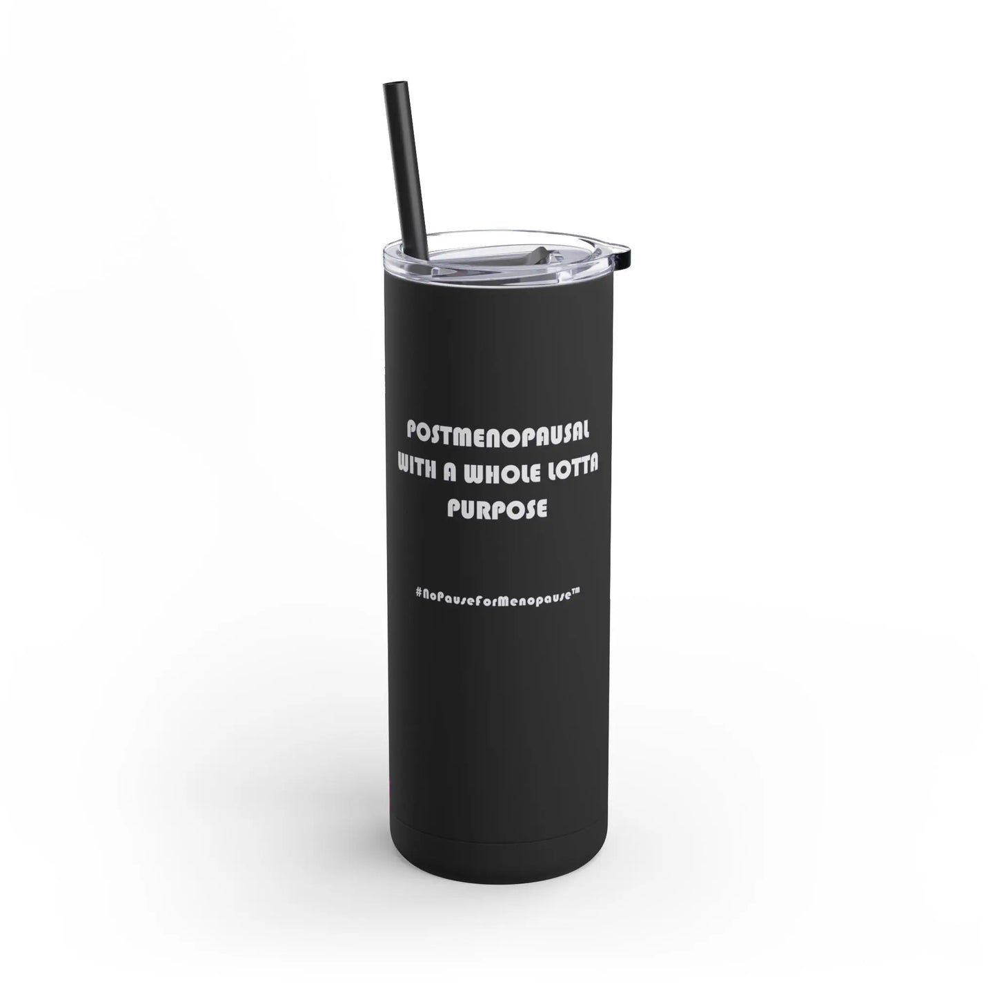 "Postmenopausal With ... Purpose" Skinny Tumbler Printify