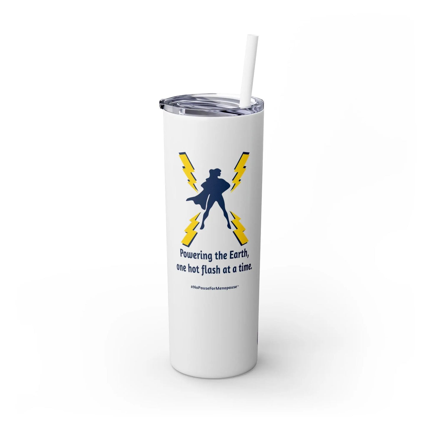 "Hot Flash Powering the Earth" Skinny Tumbler Printify