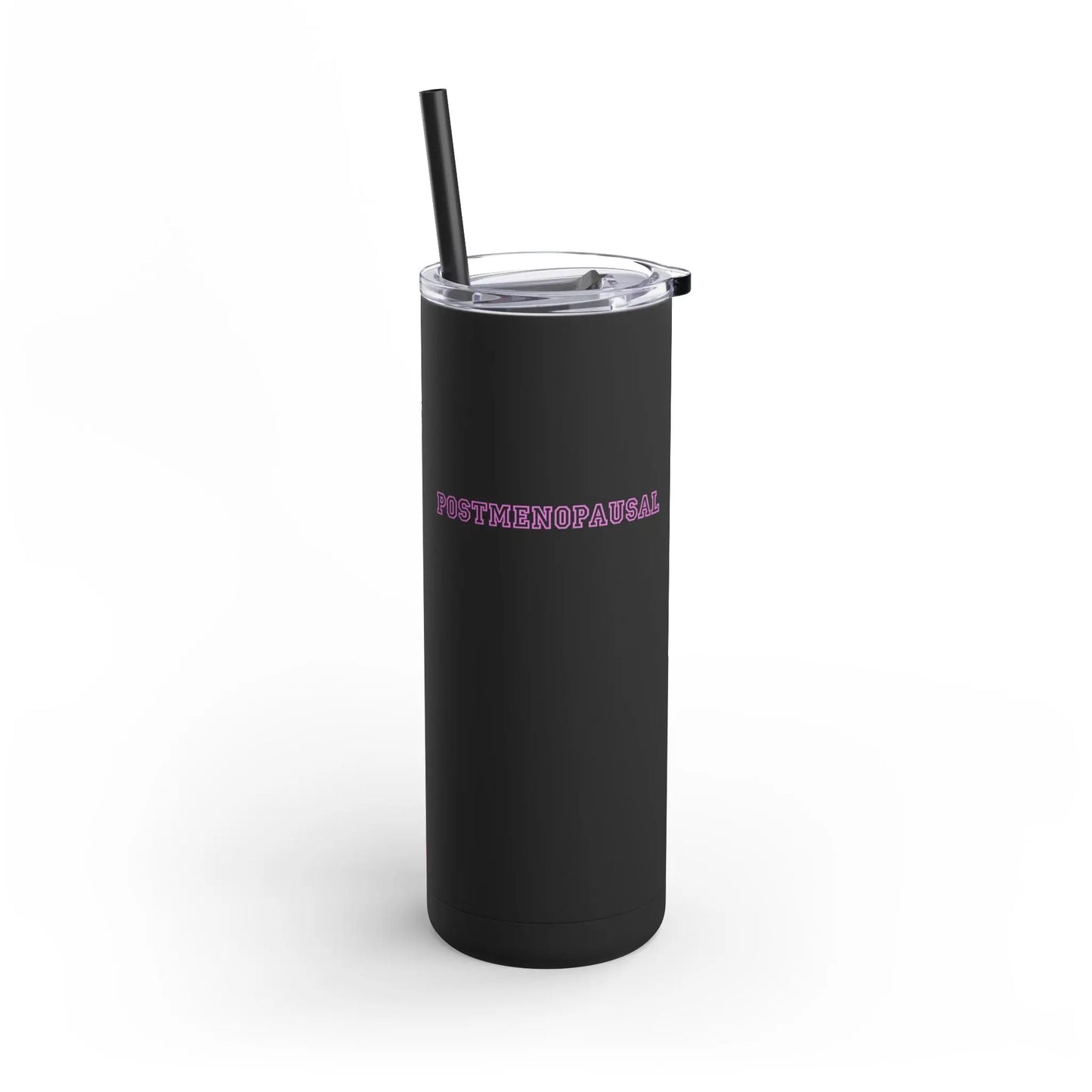 "Postmenopausal" Skinny Tumbler with Straw - #NoPauseForMenopause