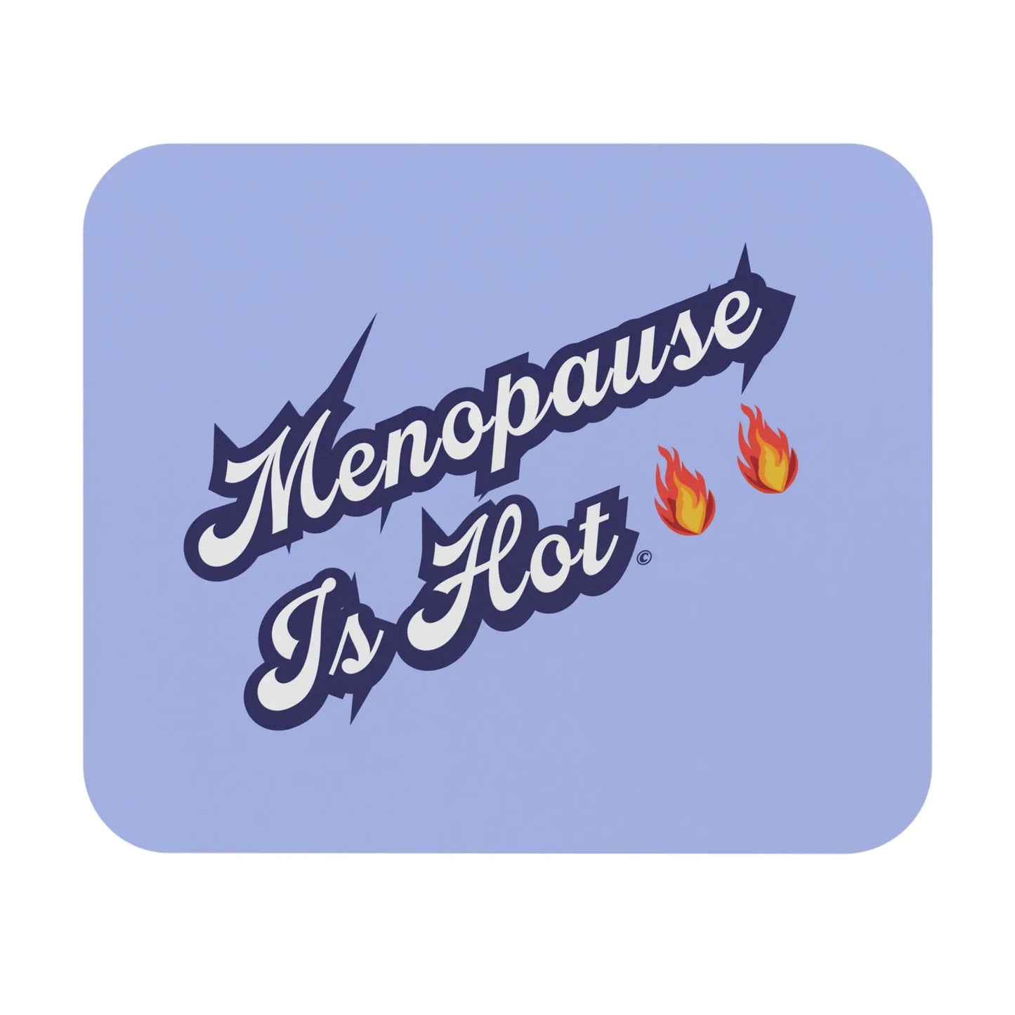"Menopause Is Hot" Mouse Pad - #NoPauseForMenopause