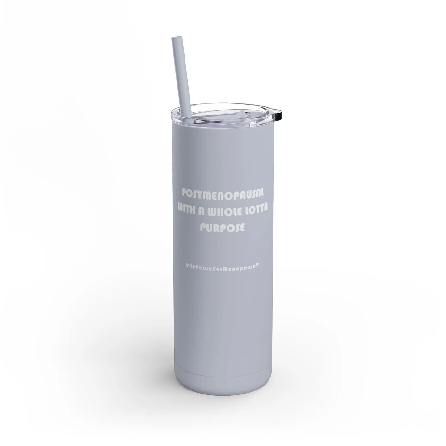 "Postmenopausal With ... Purpose" Skinny Tumbler Printify