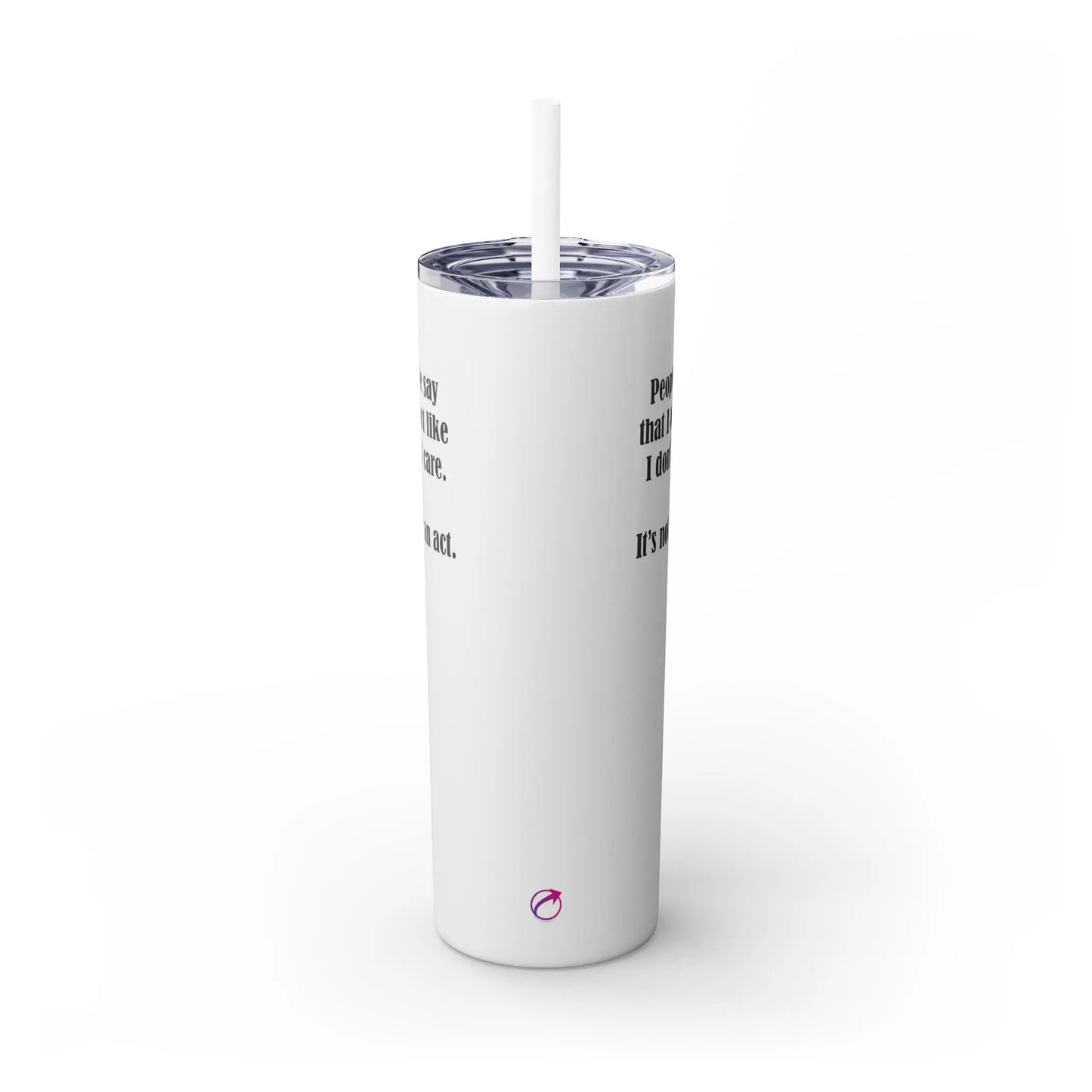 "I Don't Care" Skinny Tumbler Printify