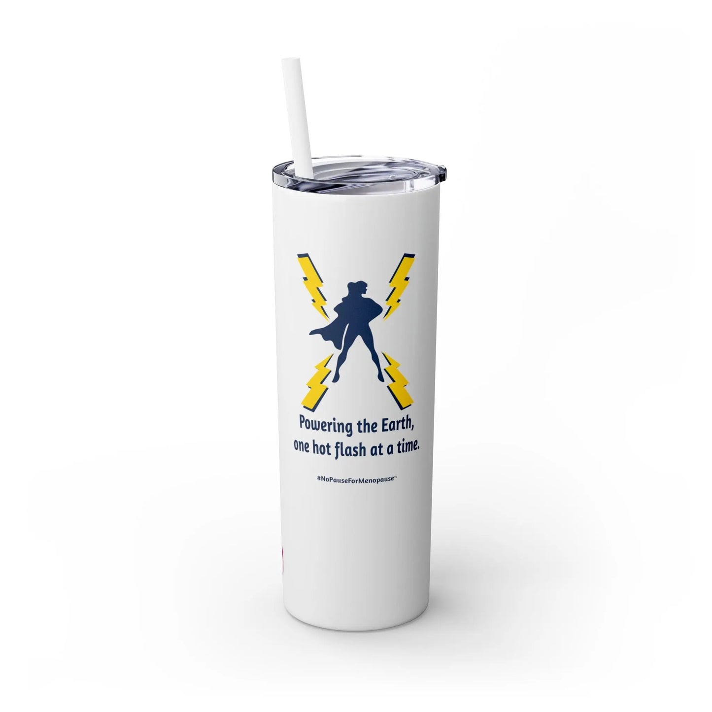 "Hot Flash Powering the Earth" Skinny Tumbler Printify