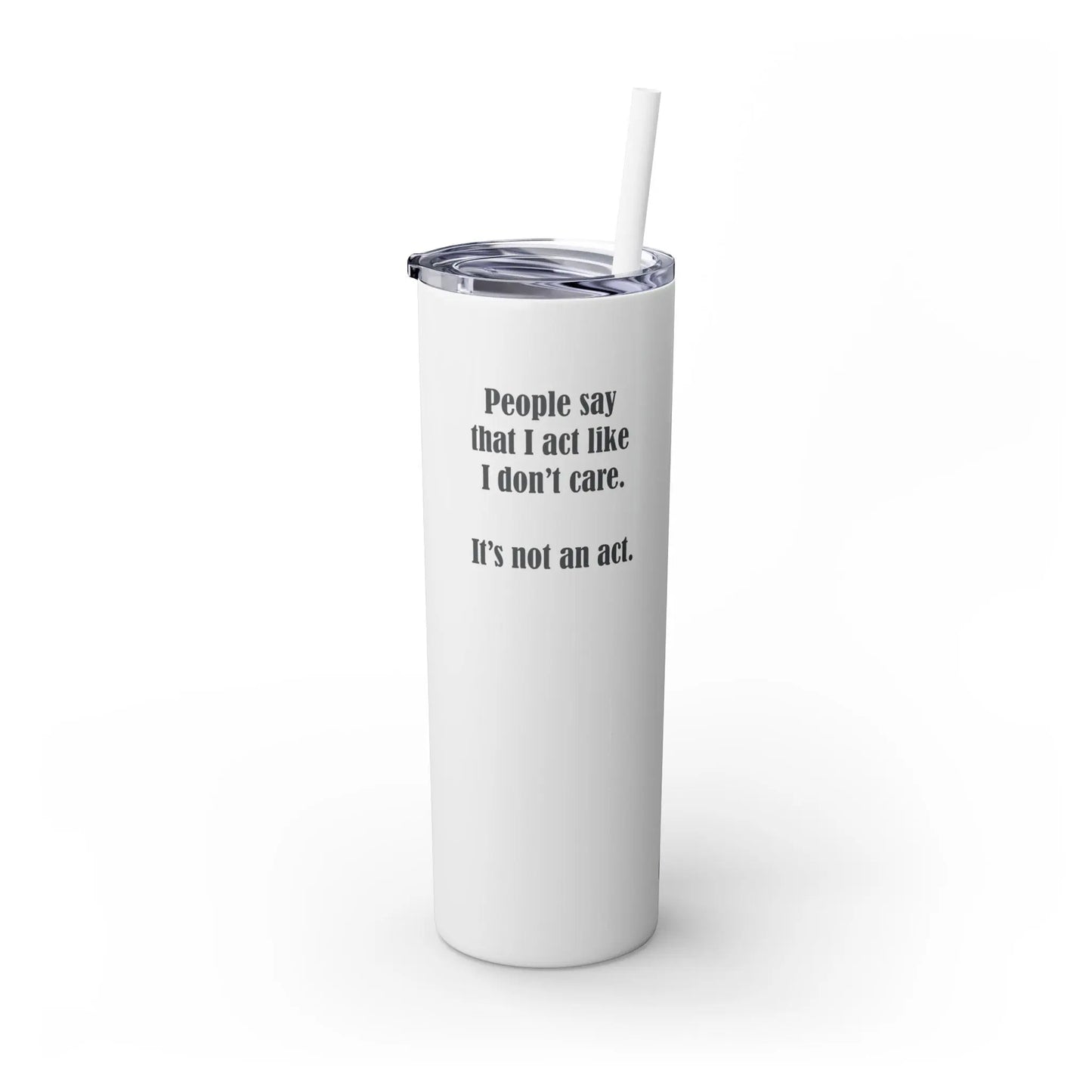 "I Don't Care" Skinny Tumbler Printify