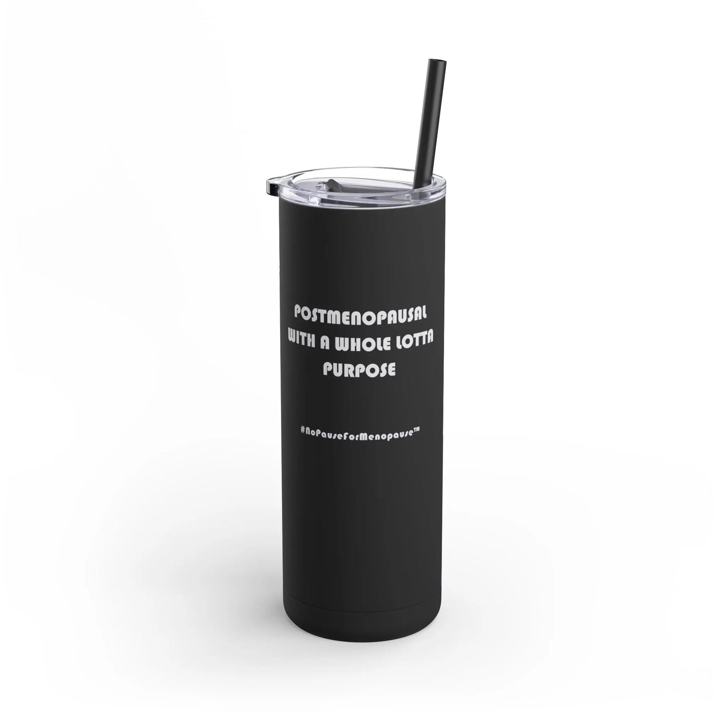 "Postmenopausal With ... Purpose" Skinny Tumbler Printify