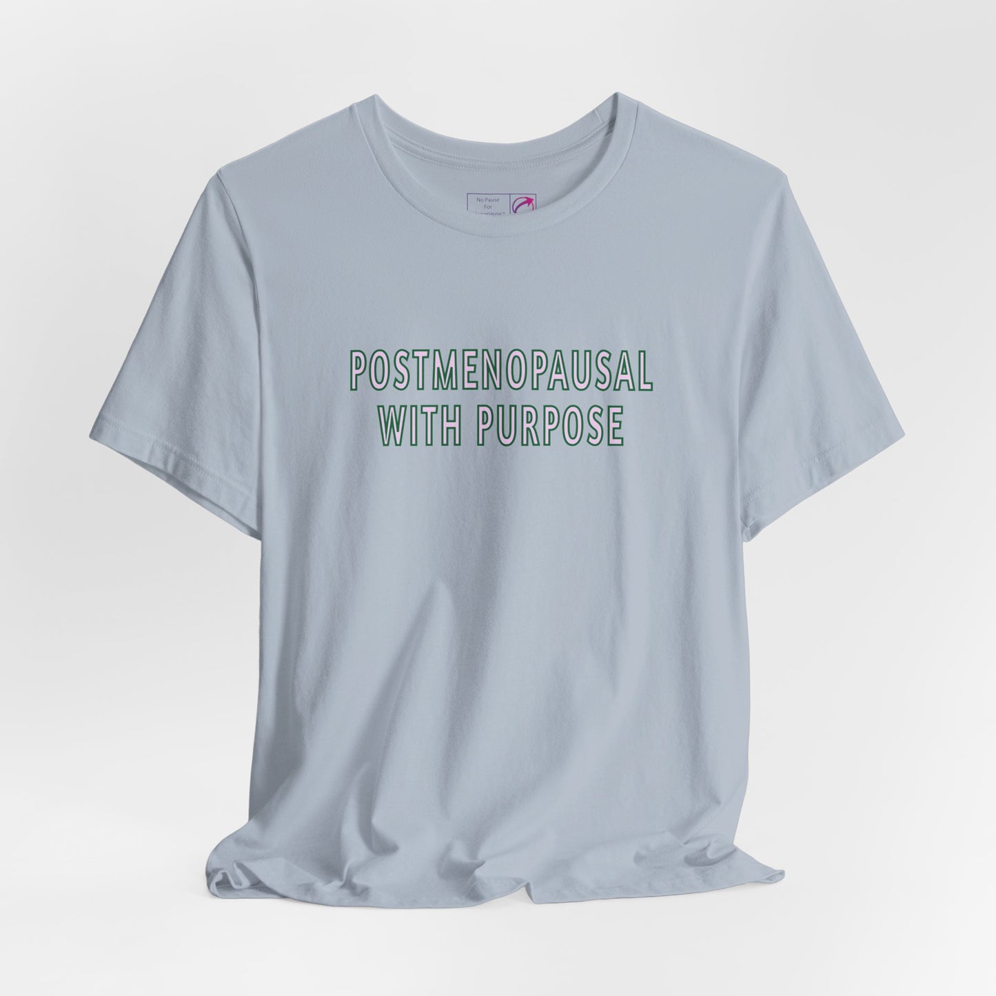"Postmenopausal With Purpose" Unisex Tee - #NoPauseForMenopause