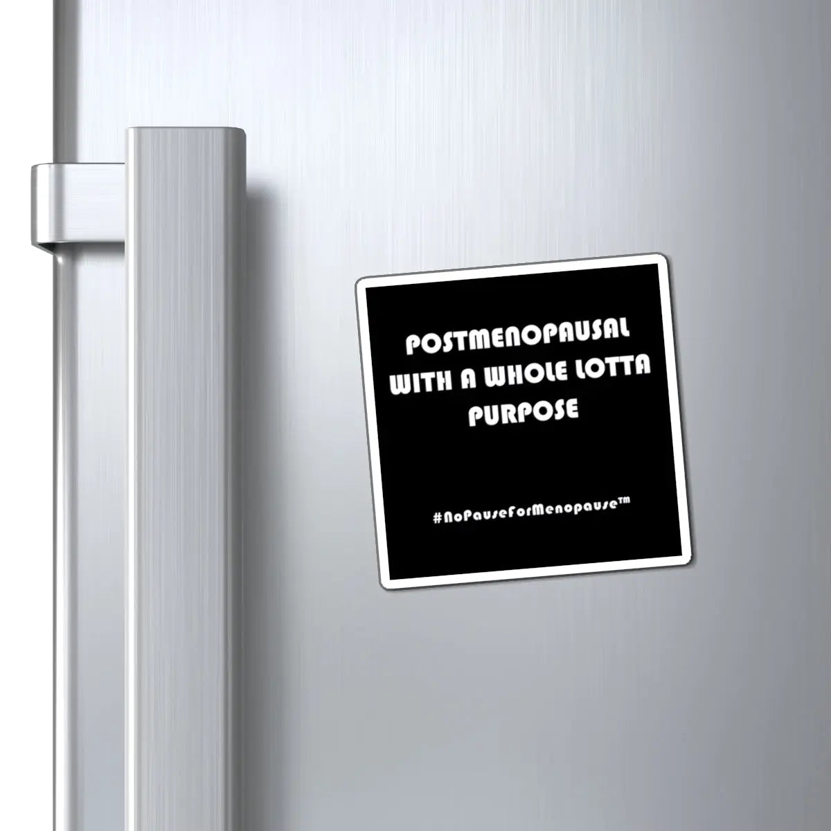 "Postmenopausal With ... Purpose" Magnet Printify