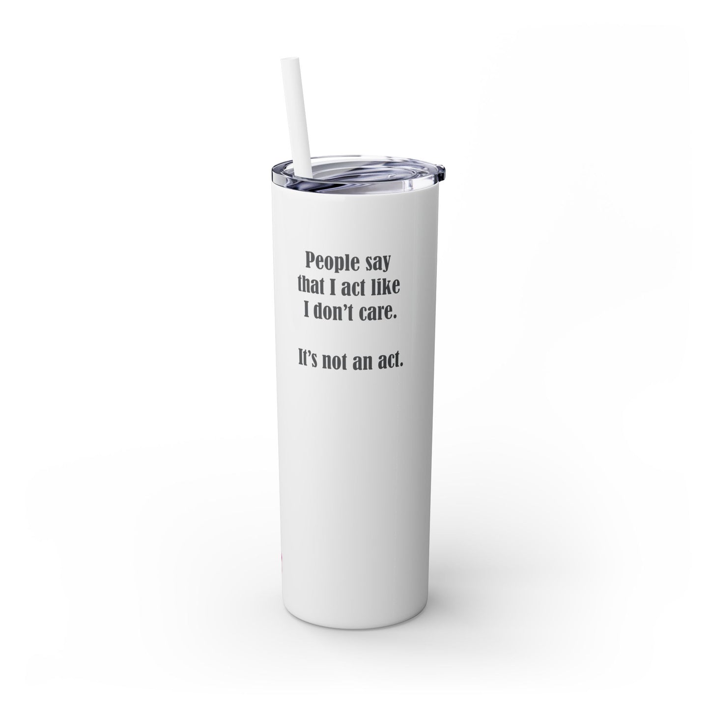 "I Don't Care" Skinny Tumbler