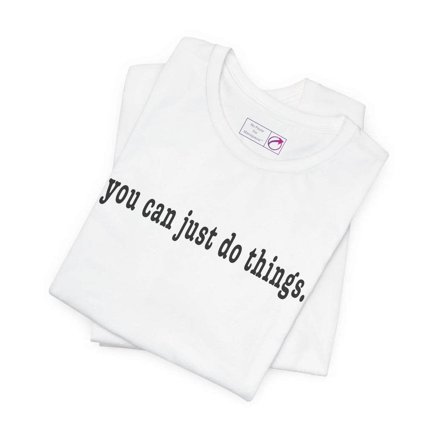 "You Can Just Do Things" Tee Printify