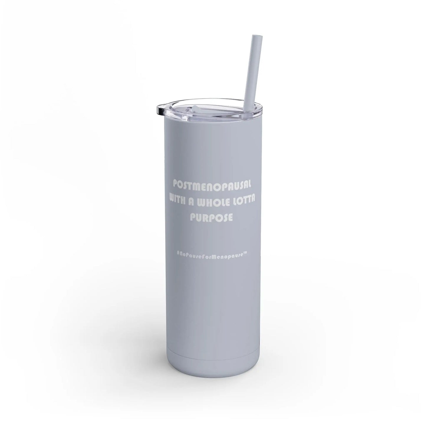"Postmenopausal With ... Purpose" Skinny Tumbler Printify