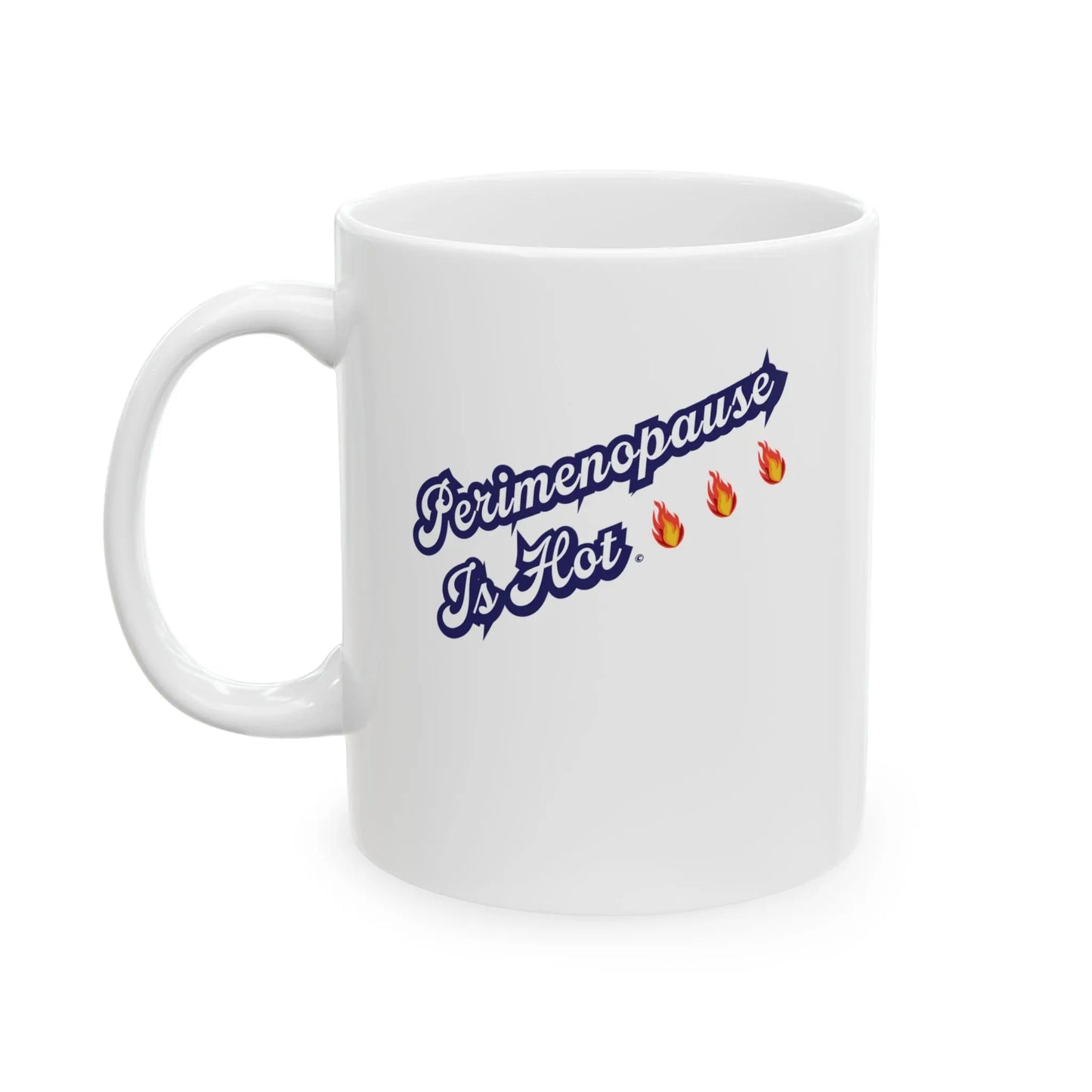 "Perimenopause Is Hot" Ceramic Mug - #NoPauseForMenopause