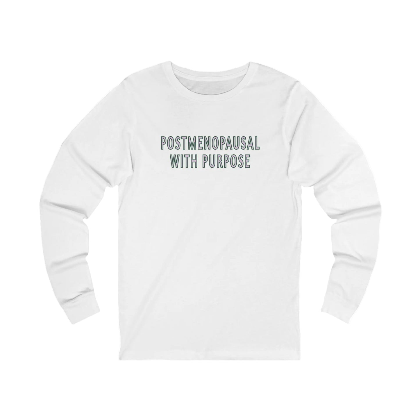 "Postmenopausal With Purpose" Long-Sleeved Tee Printify