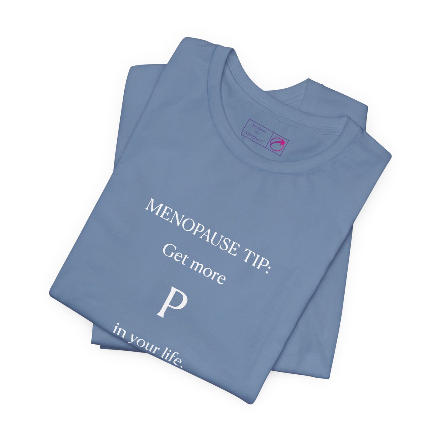"Get More P In Your Life" Unisex Tee - #NoPauseForMenopause