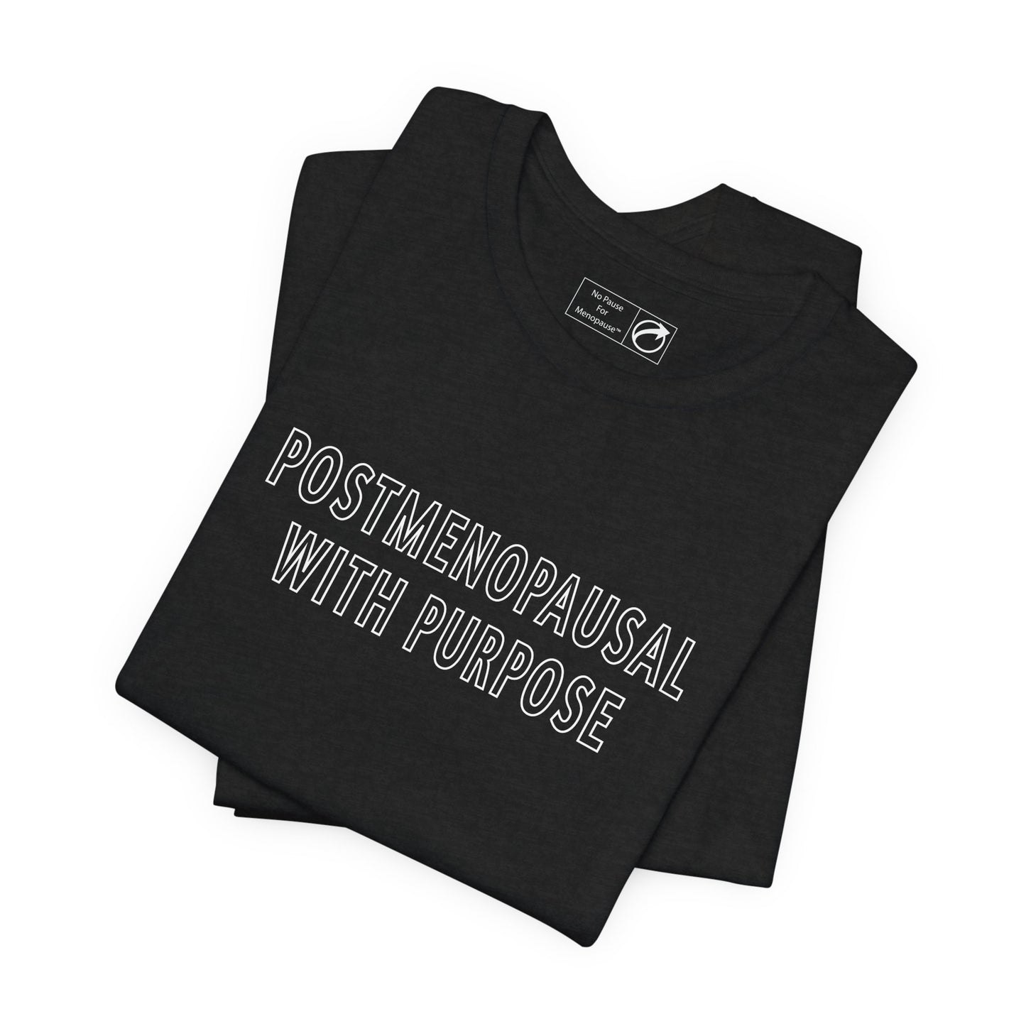 "Postmenopausal With Purpose" Unisex Tee - #NoPauseForMenopause