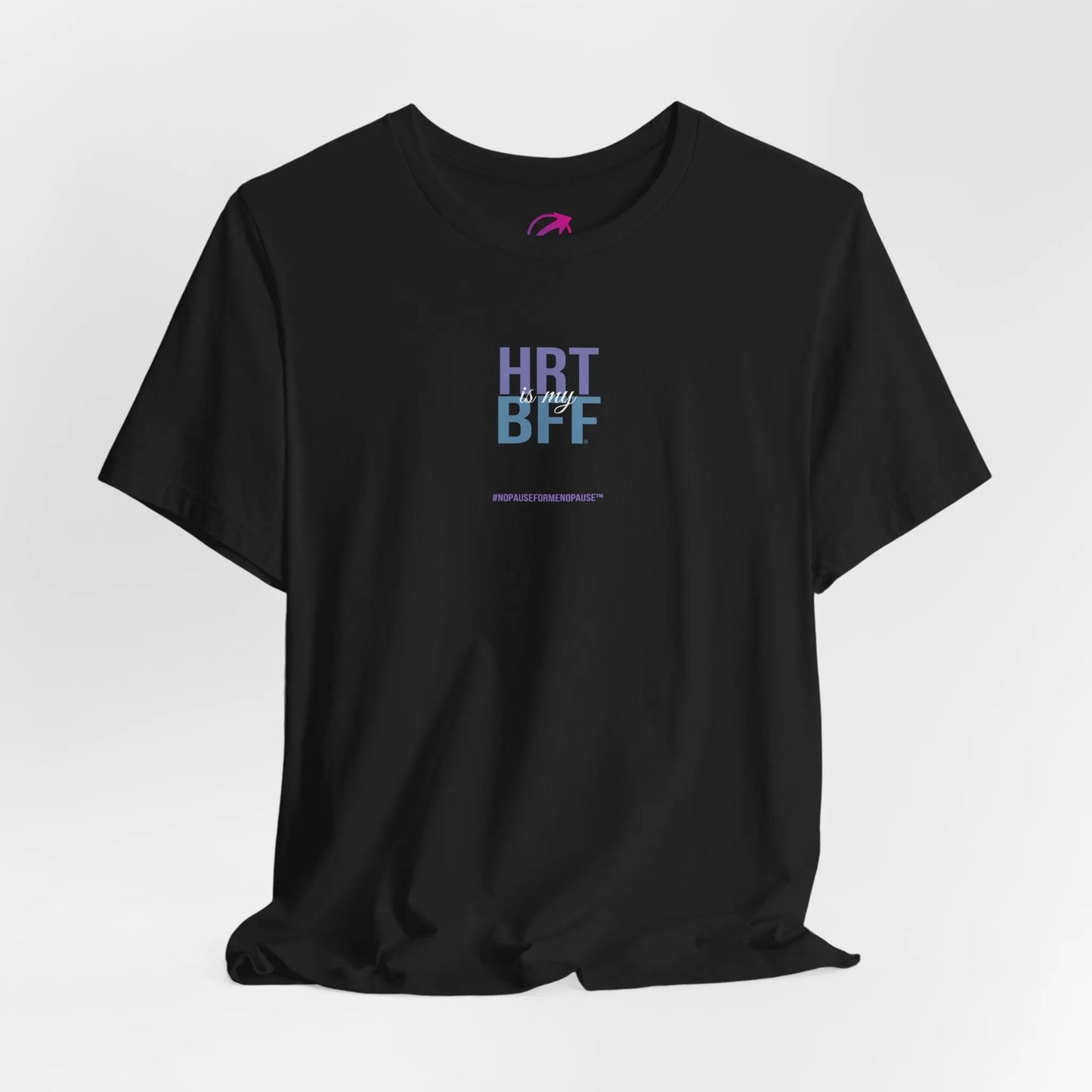 "HRT is my BFF" Unisex Tee - #NoPauseForMenopause