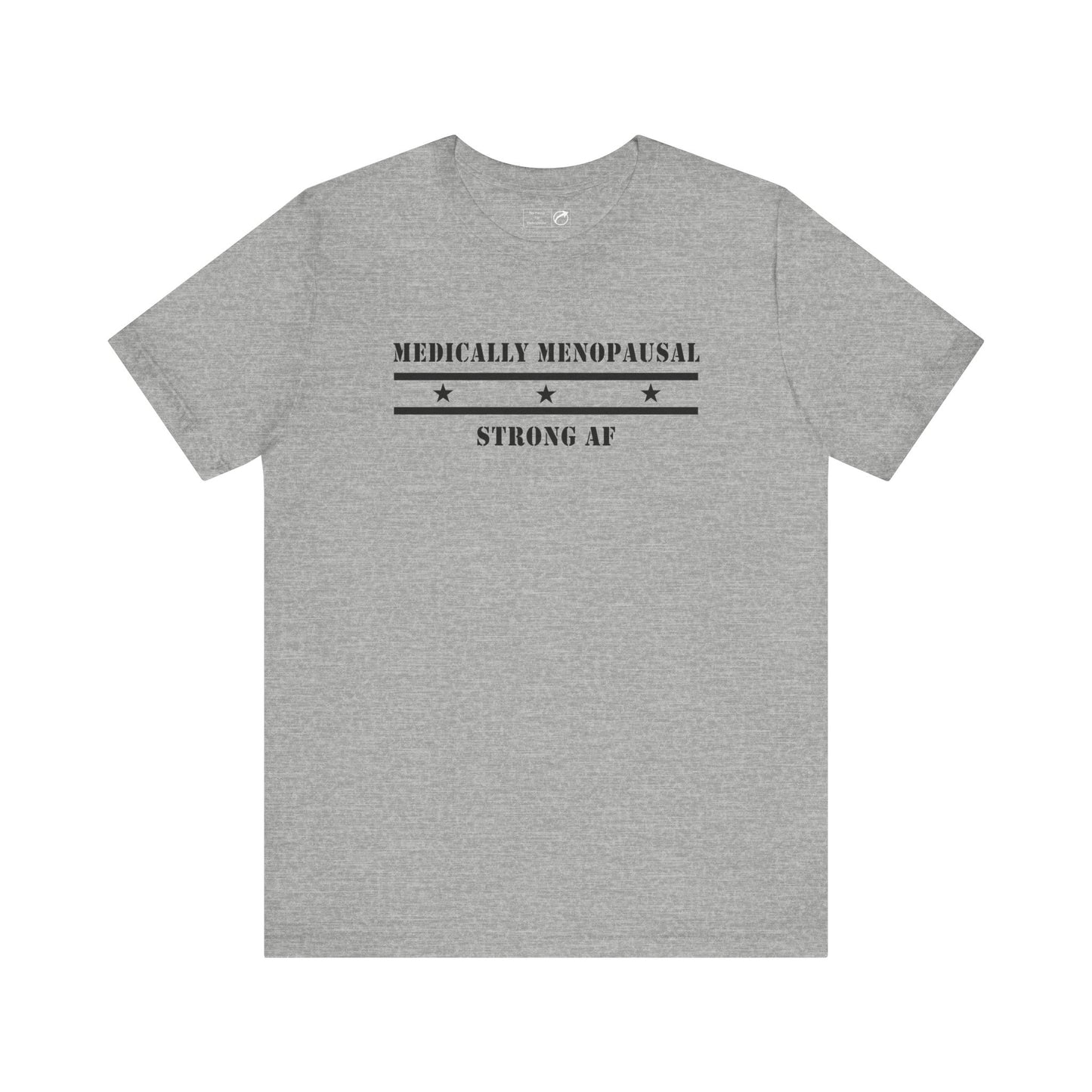 "Medically Menopausal: Strong AF" Unisex Tee - #NoPauseForMenopause