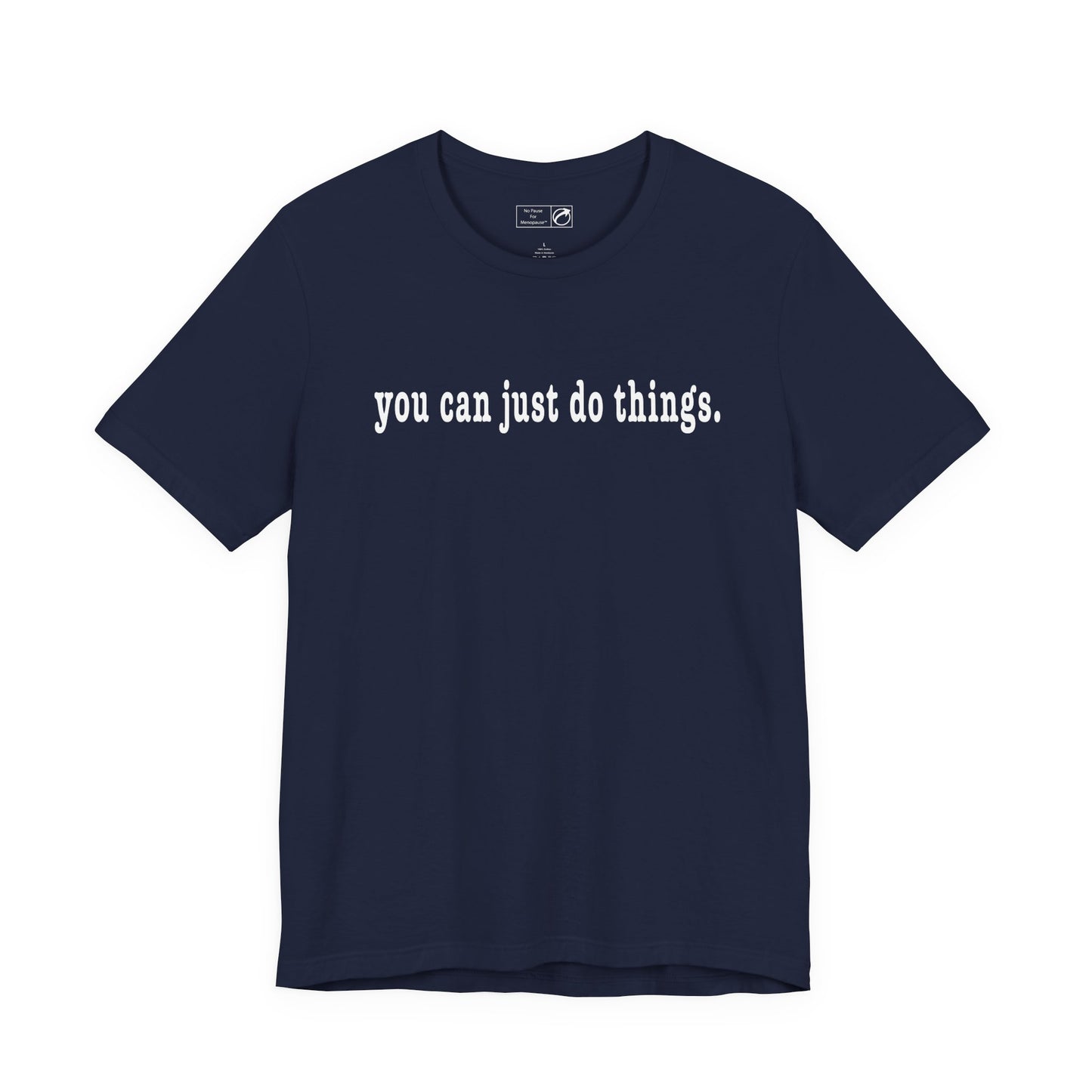 "You Can Just Do Things" Tee - #NoPauseForMenopause