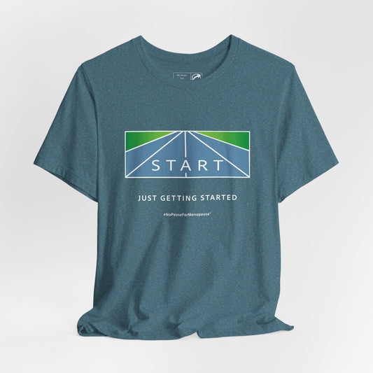 "Just Getting Started" Unisex Tee - #NoPauseForMenopause