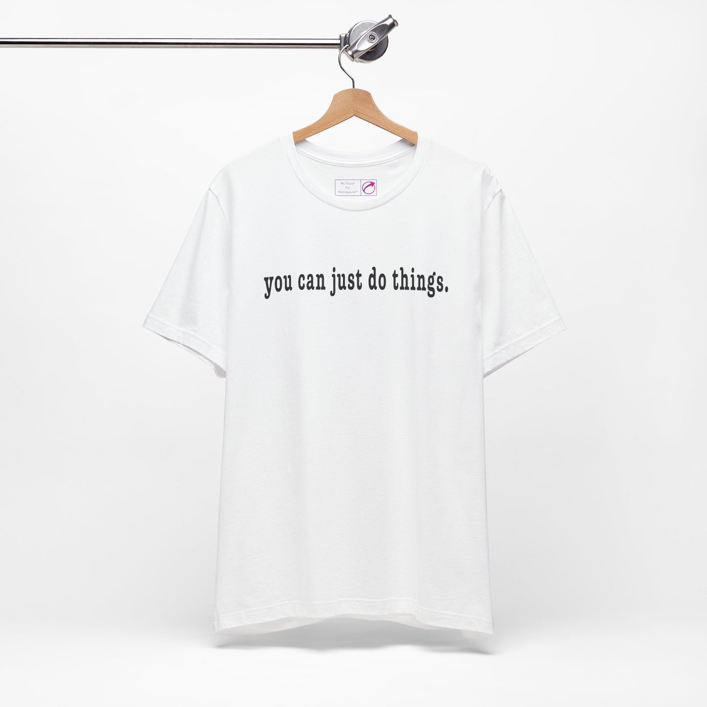 "You Can Just Do Things" Tee - #NoPauseForMenopause