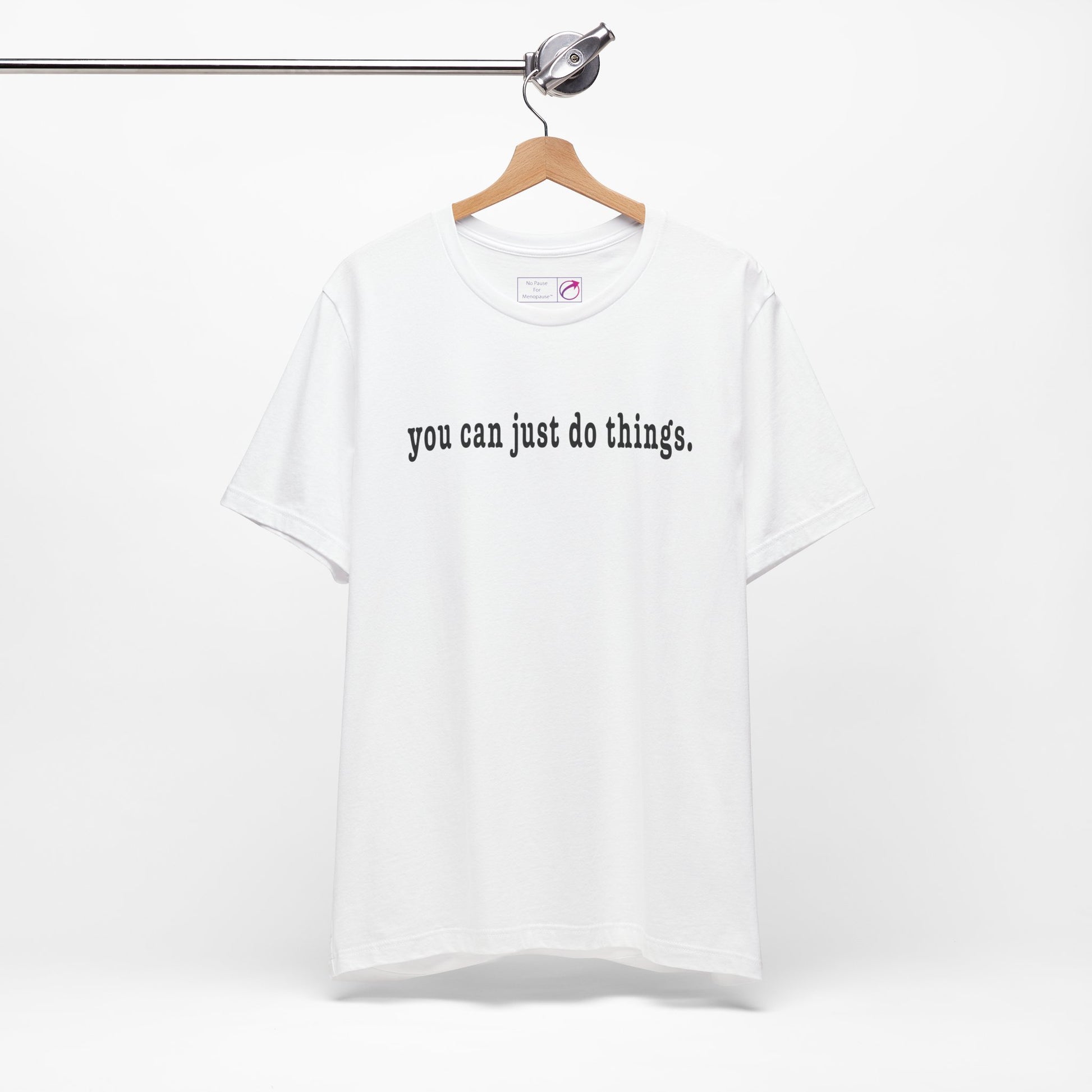 "You Can Just Do Things" Tee - #NoPauseForMenopause