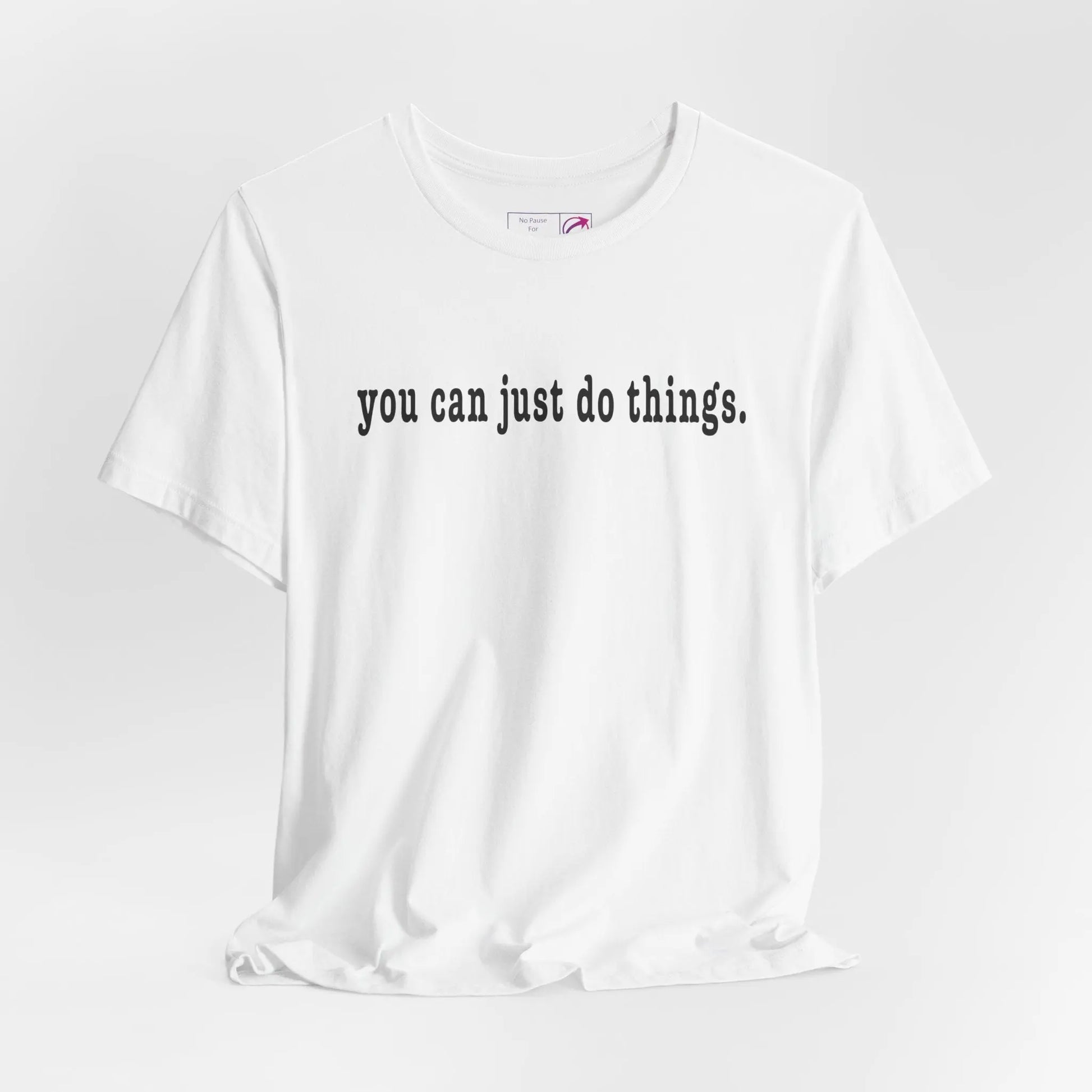 "You Can Just Do Things" Tee Printify