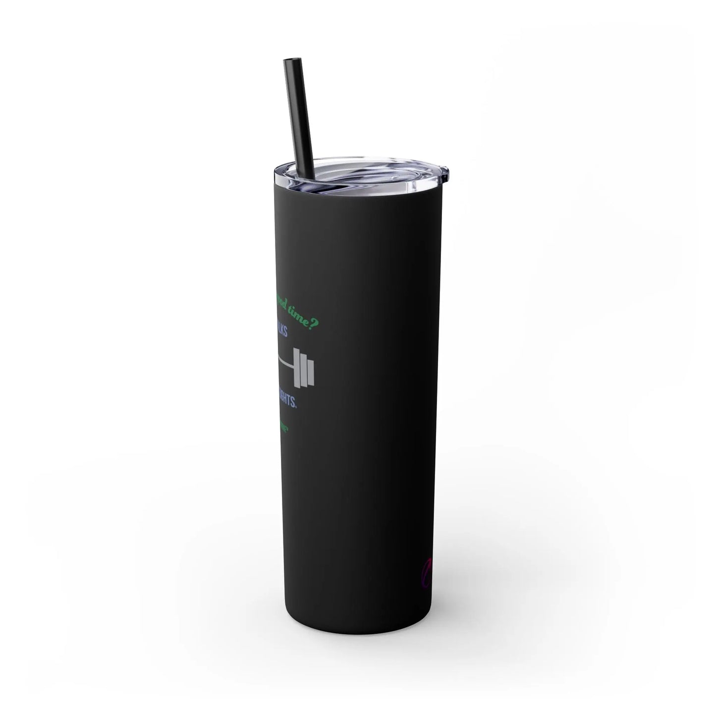 "My Idea of A Good Time? Long Walks & Heavy Weights" Skinny Tumbler with Straw (20 oz.) Printify