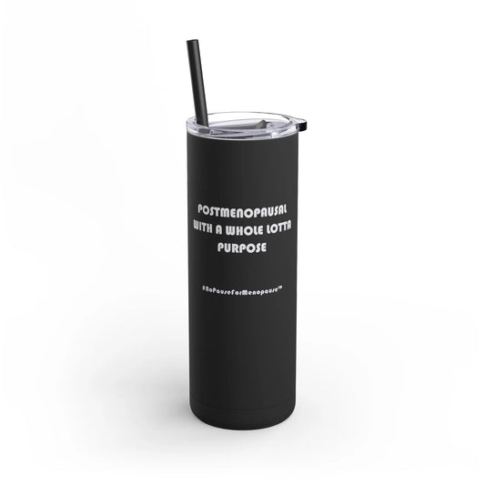 "Postmenopausal With ... Purpose" Skinny Tumbler Printify