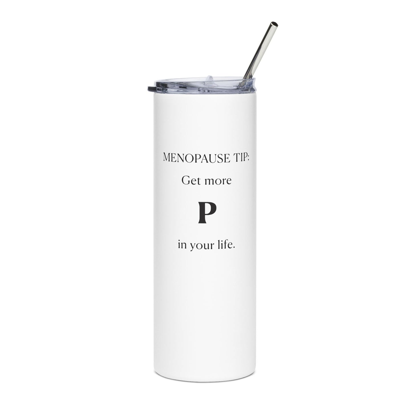 "Get More P In Your Life" Tumbler - #NoPauseForMenopause