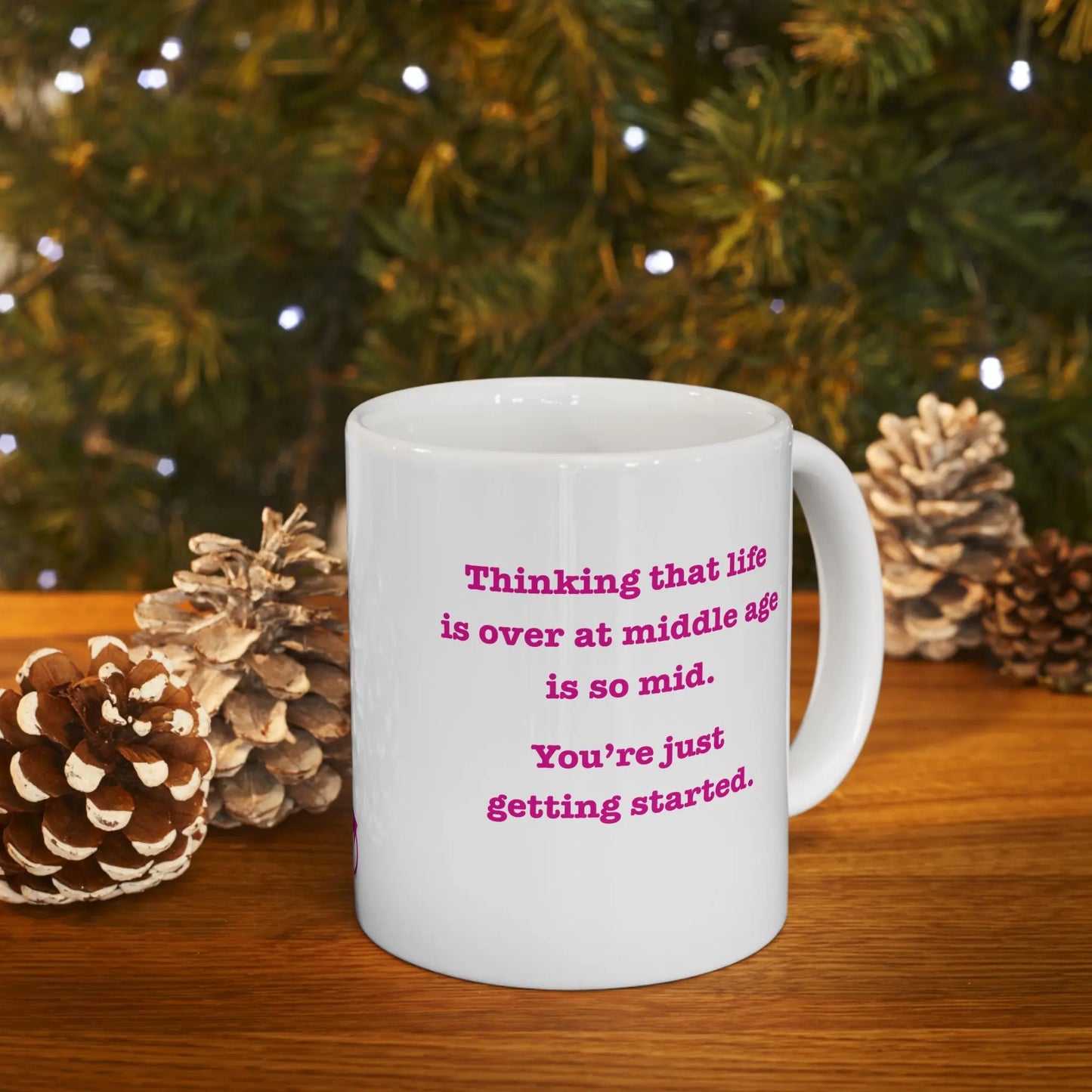 Coffee Mug Stating "Thinking That Life is Over at Middle Age is So Mid.  You're Just Getting Started." - #NoPauseForMenopause