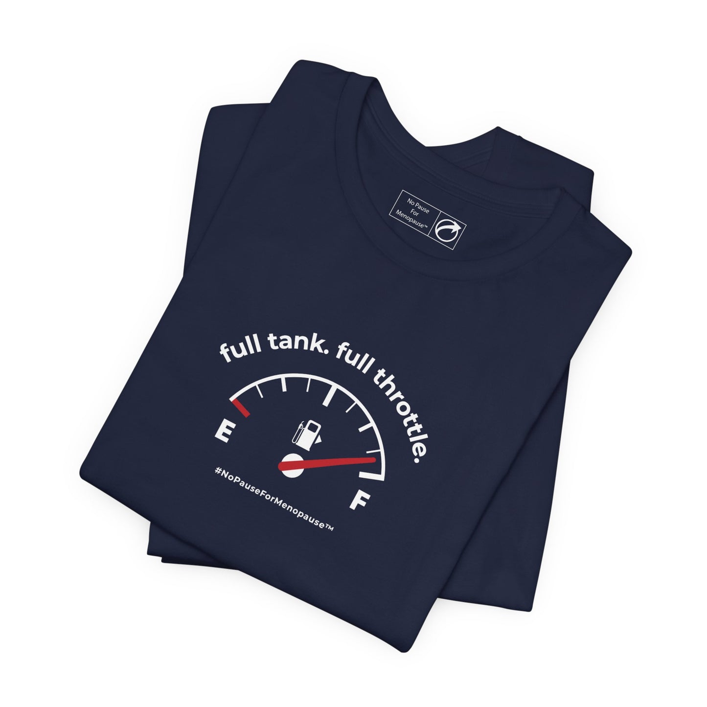 "Full Tank. Full Throttle." Unisex Tee - #NoPauseForMenopause