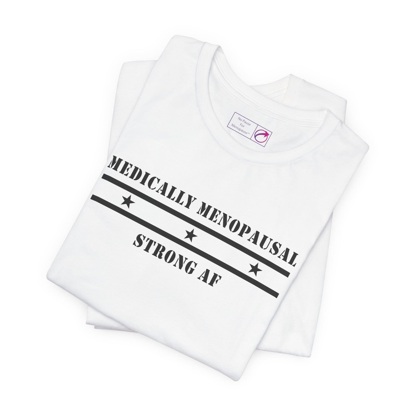 "Medically Menopausal: Strong AF" Unisex Tee - #NoPauseForMenopause
