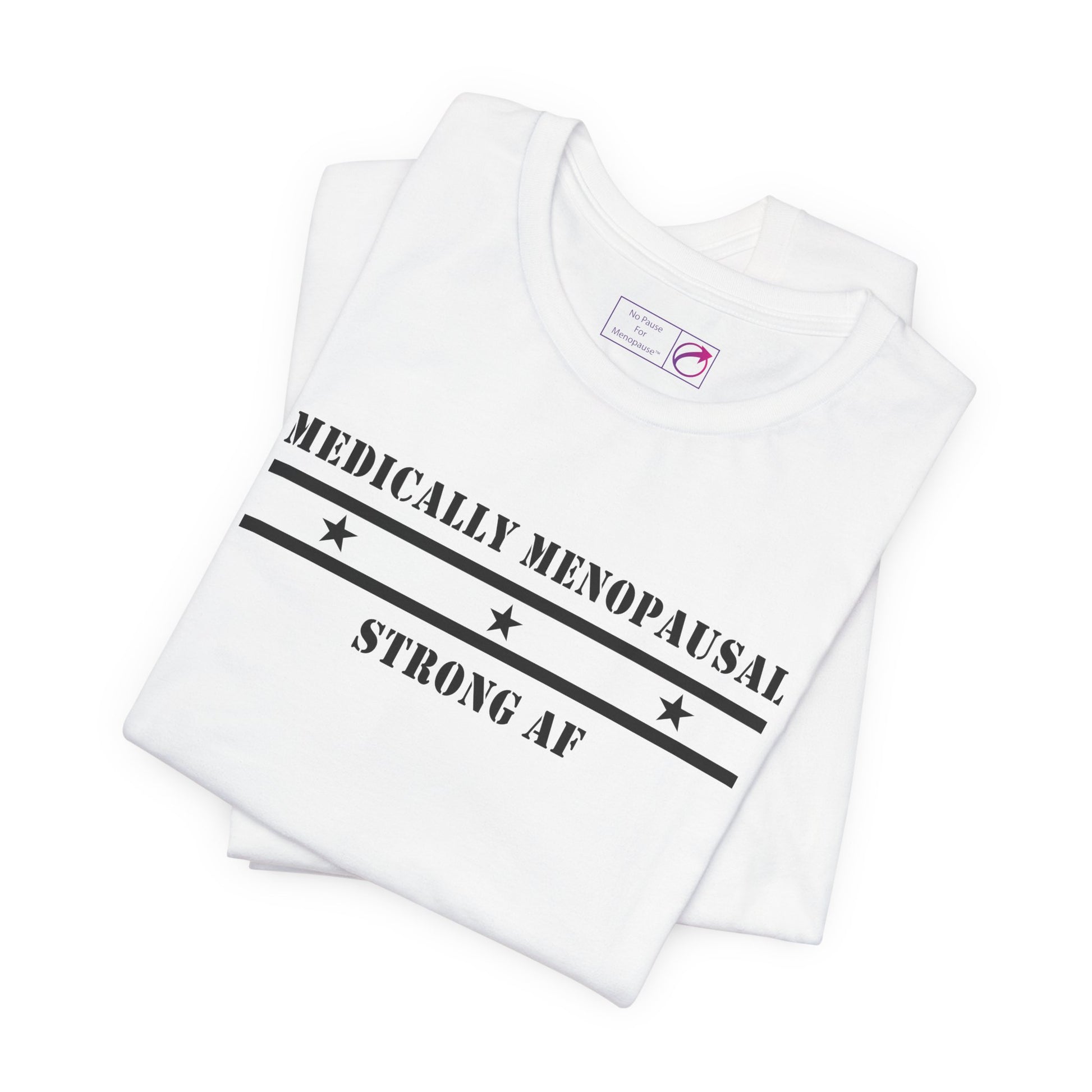 "Medically Menopausal: Strong AF" Unisex Tee - #NoPauseForMenopause