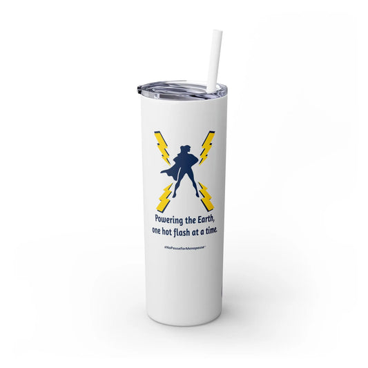 "Hot Flash Powering the Earth" Skinny Tumbler Printify