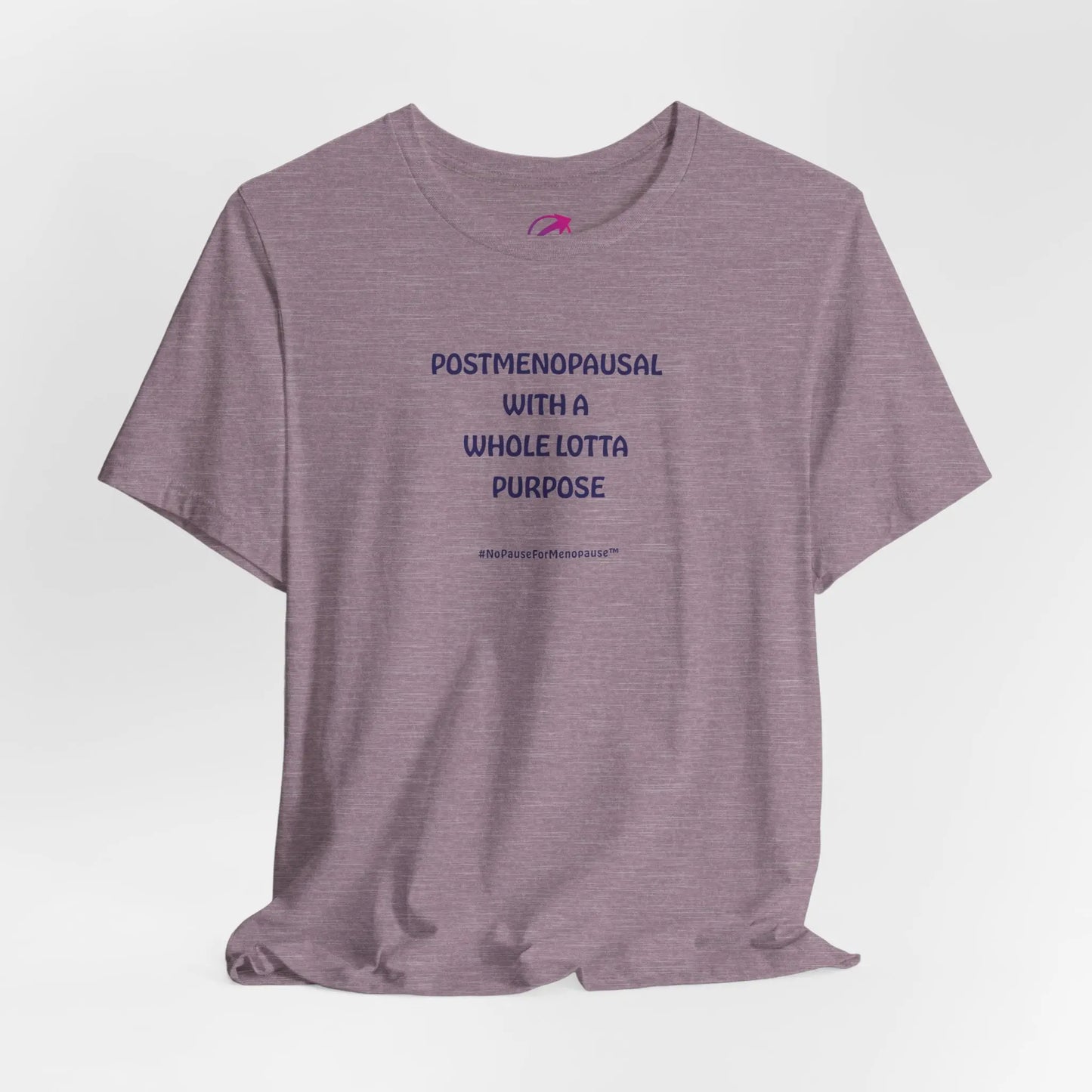 "Postmenopausal With ... Purpose" Unisex Tee - #NoPauseForMenopause