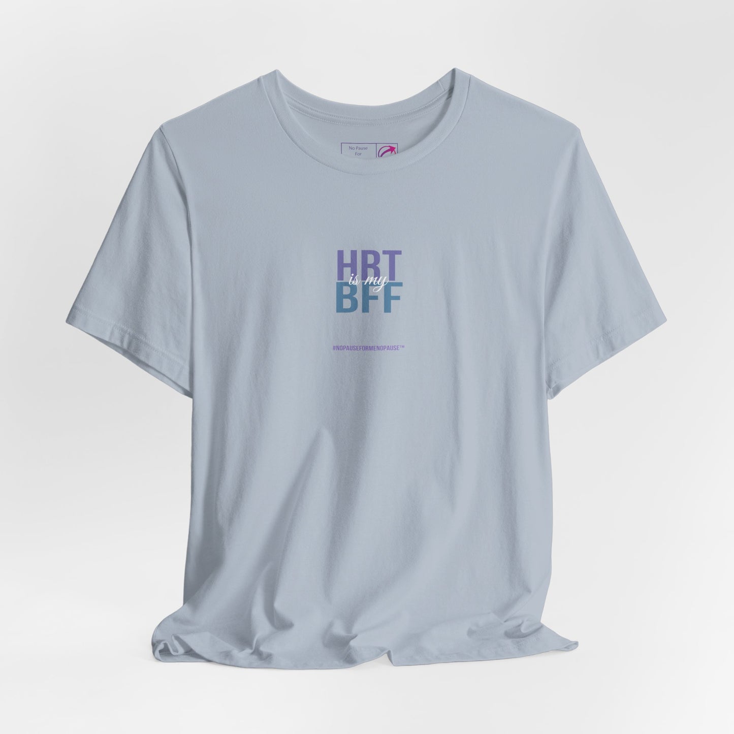 "HRT is my BFF" Unisex Tee - #NoPauseForMenopause