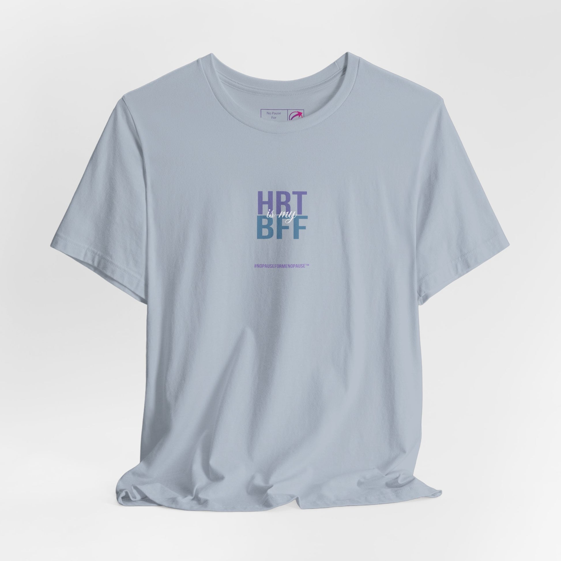 "HRT is my BFF" Unisex Tee - #NoPauseForMenopause