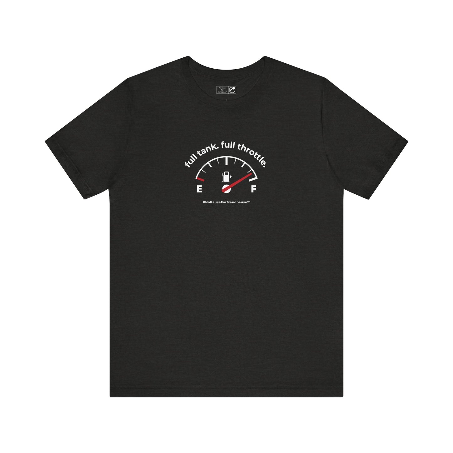 "Full Tank. Full Throttle." Unisex Tee - #NoPauseForMenopause