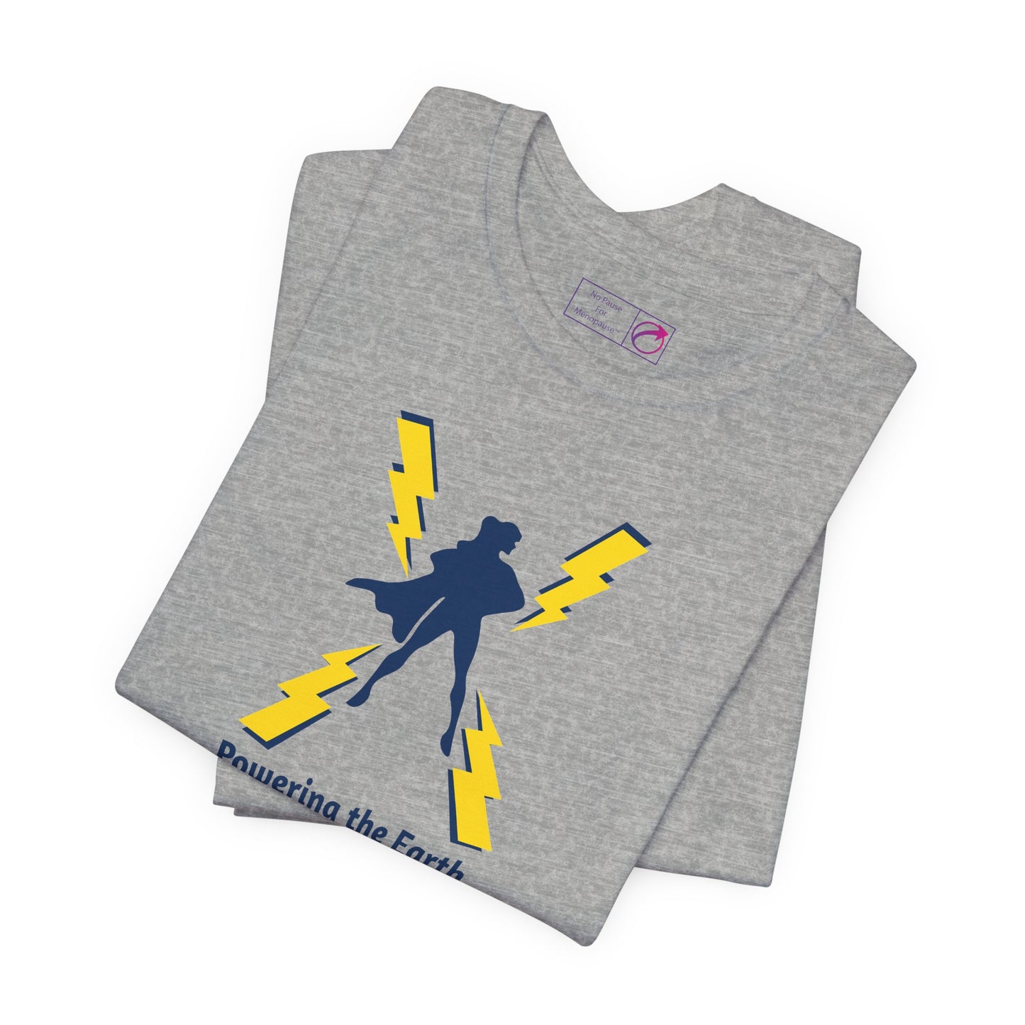 "Powering the Earth" Unisex Tee - #NoPauseForMenopause