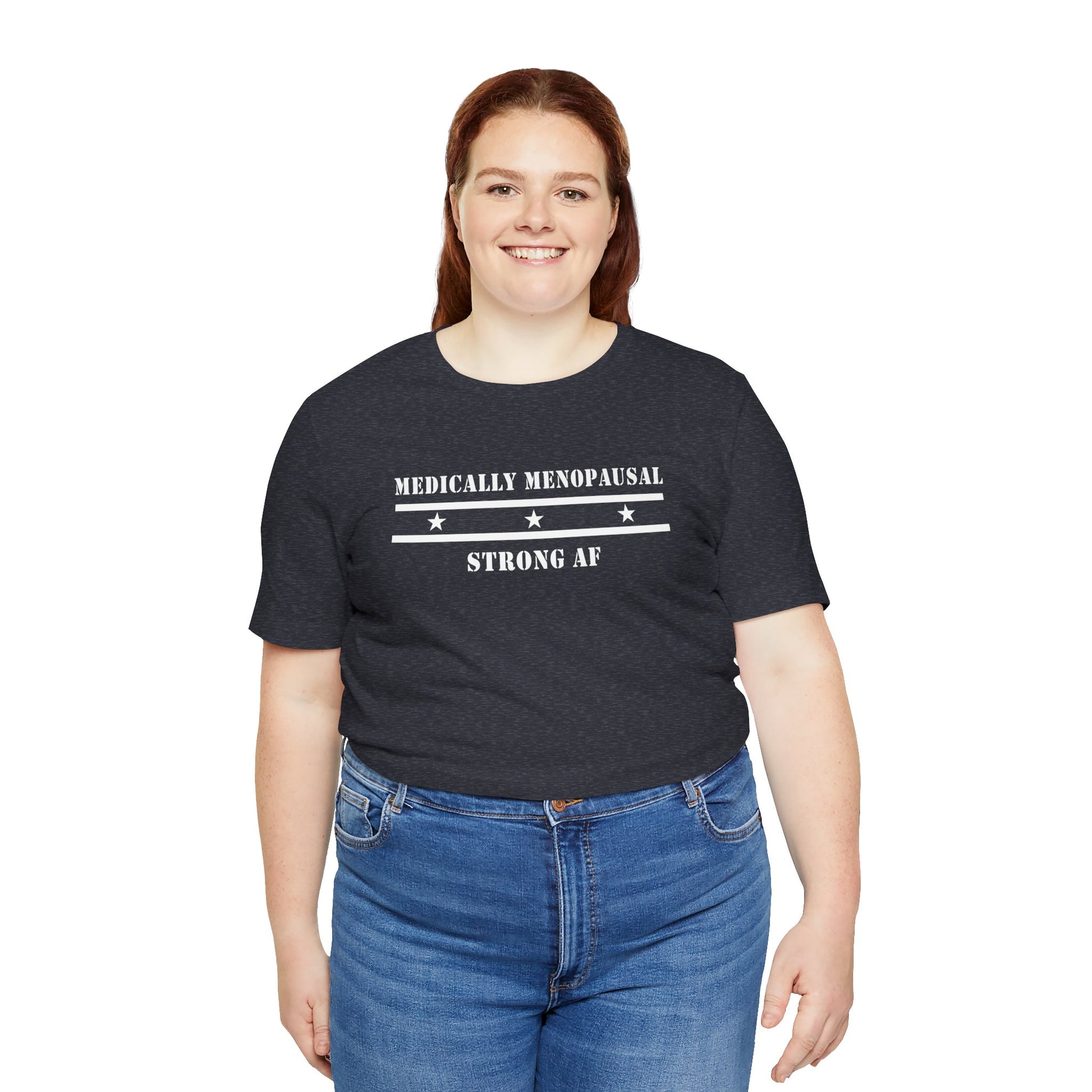 "Medically Menopausal: Strong AF" Unisex Tee - #NoPauseForMenopause