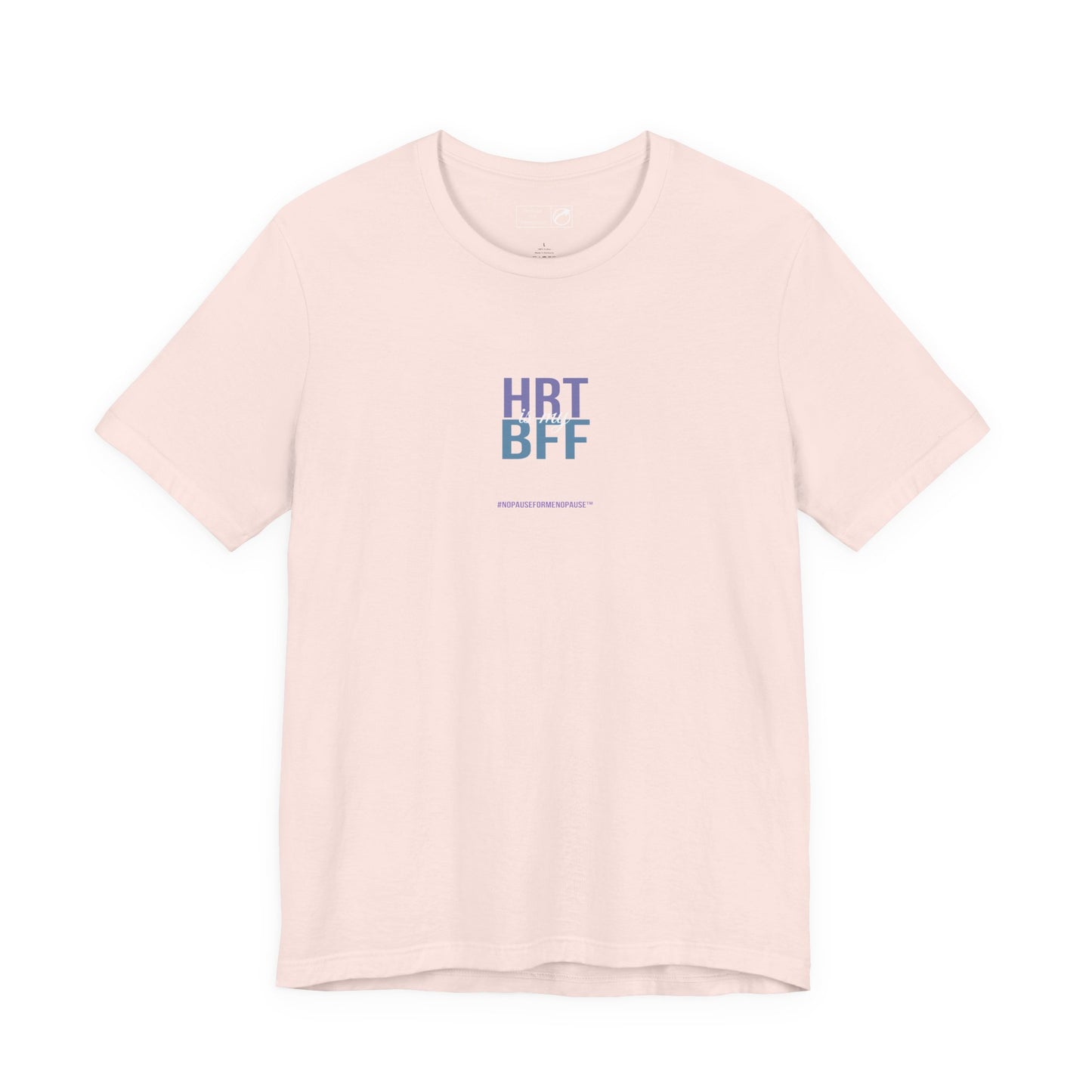"HRT is my BFF" Unisex Tee - #NoPauseForMenopause