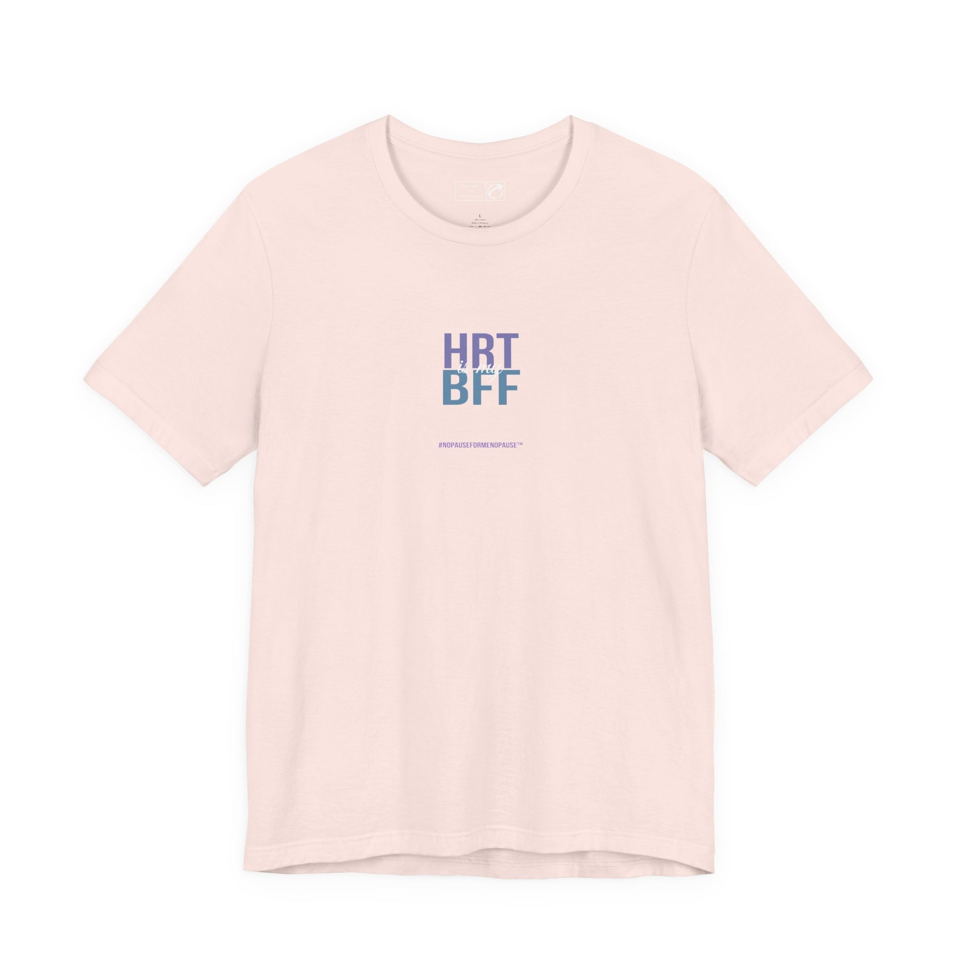"HRT is my BFF" Unisex Tee - #NoPauseForMenopause