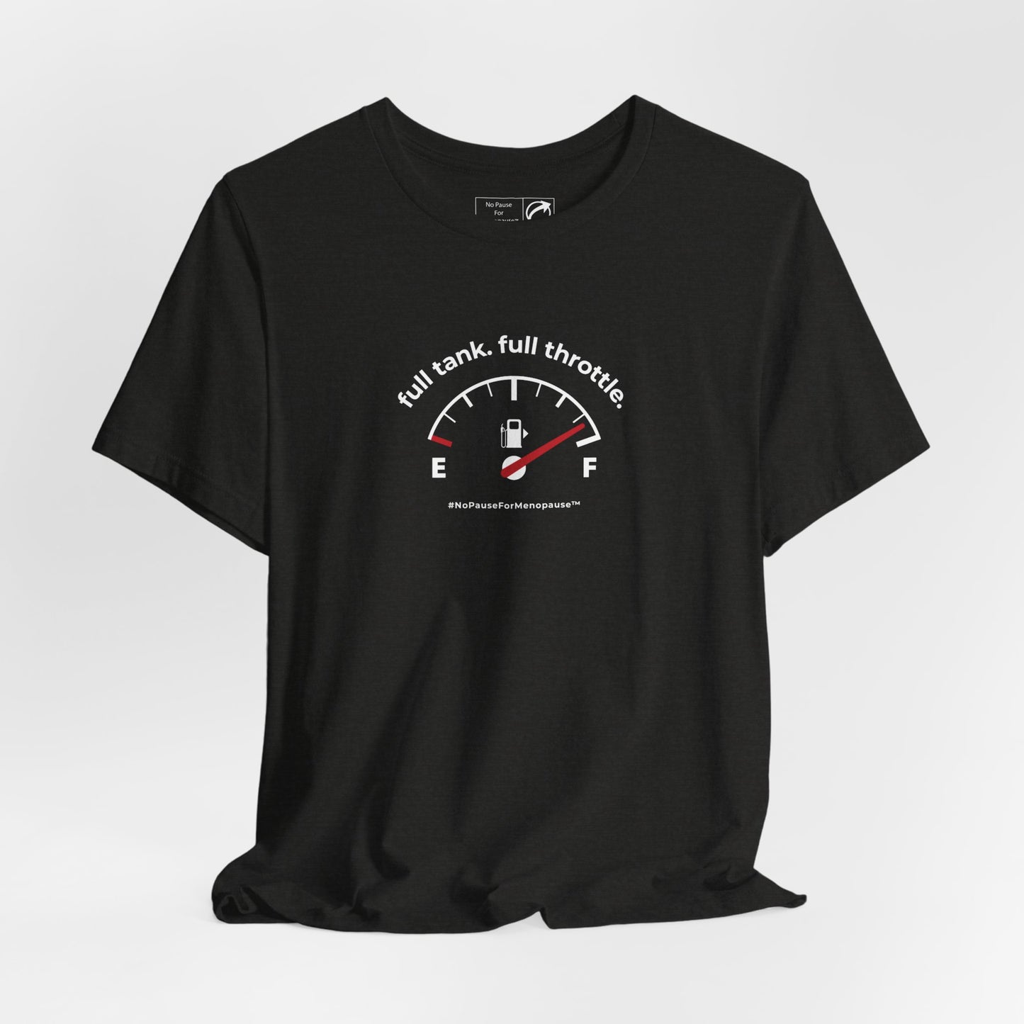 "Full Tank. Full Throttle." Unisex Tee - #NoPauseForMenopause