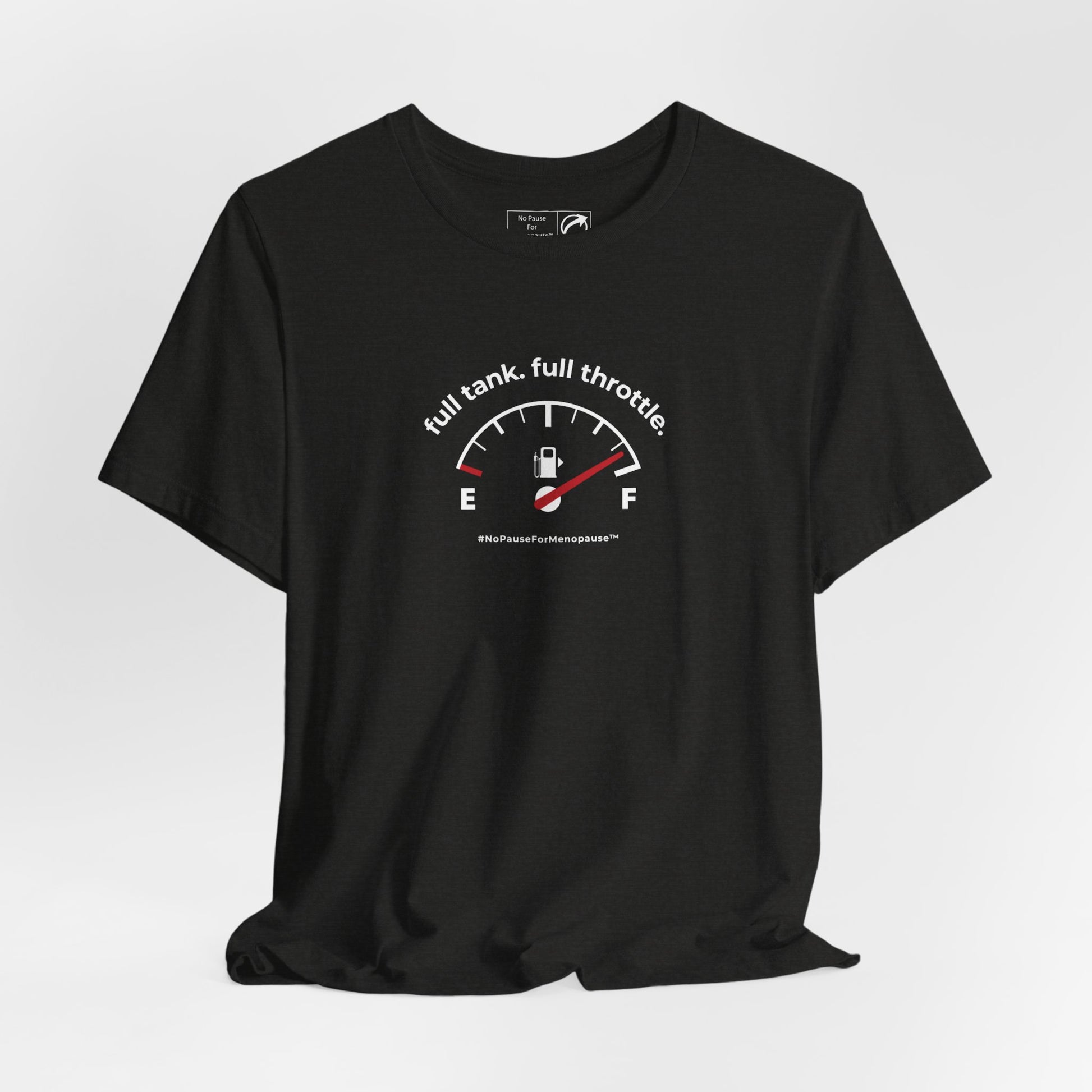 "Full Tank. Full Throttle." Unisex Tee - #NoPauseForMenopause