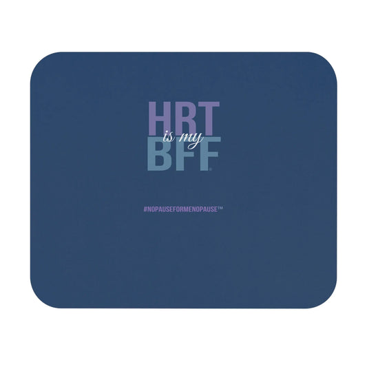 "HRT is my BFF" Mouse Pad - #NoPauseForMenopause