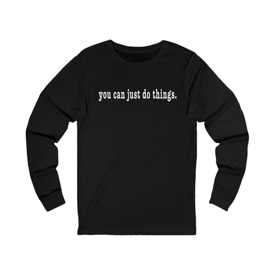 "You Can Just Do Things" Long-Sleeve Tee Printify