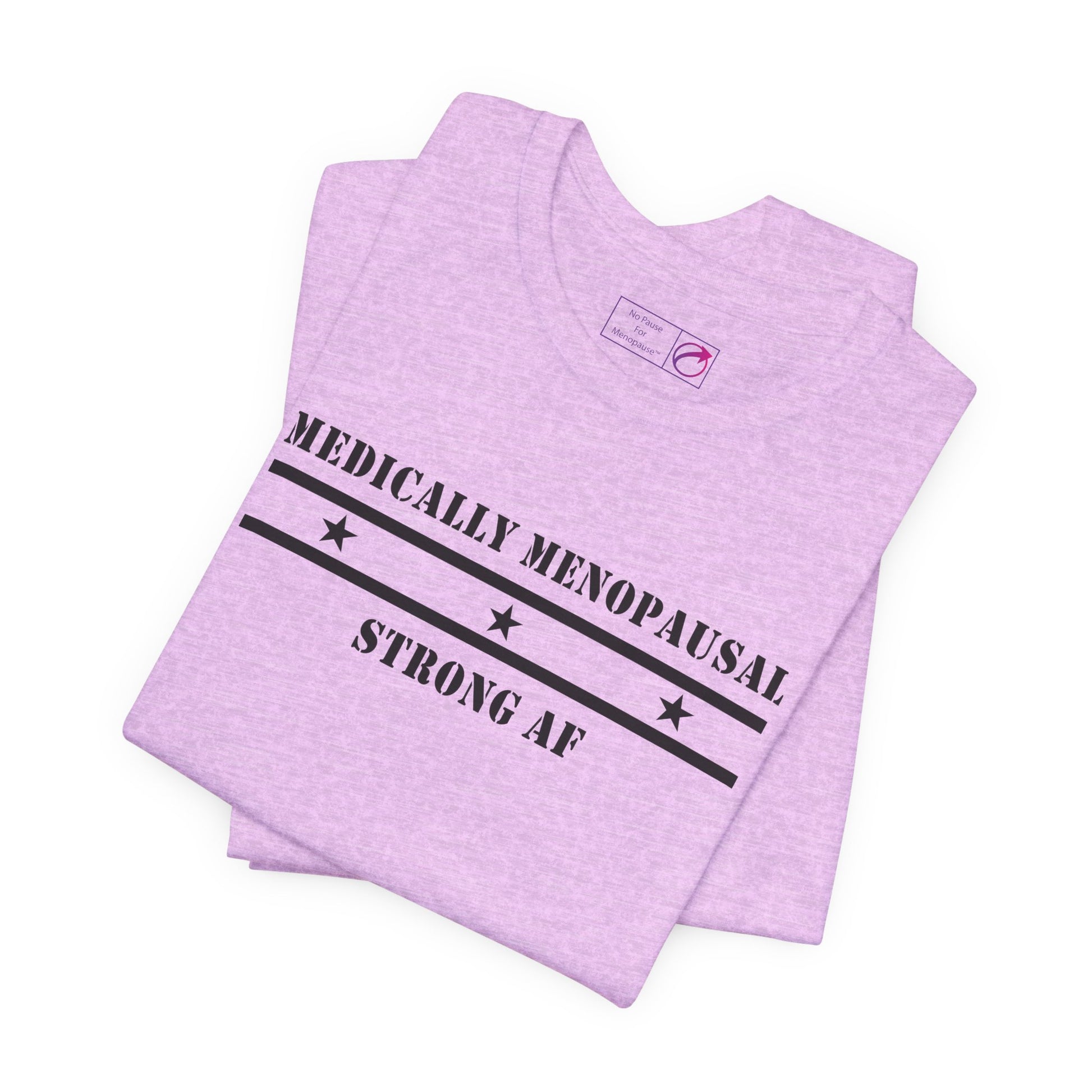 "Medically Menopausal: Strong AF" Unisex Tee - #NoPauseForMenopause