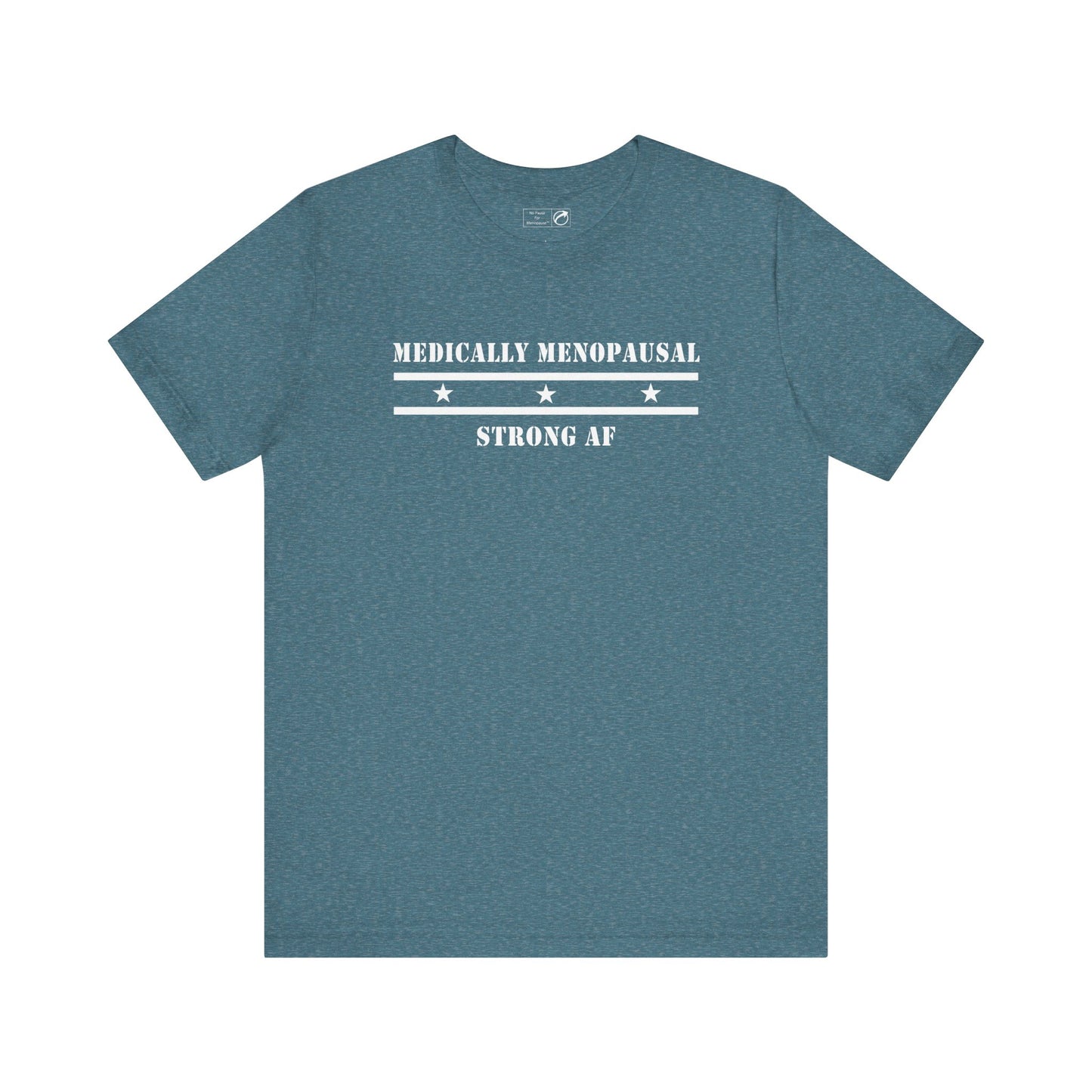 "Medically Menopausal: Strong AF" Unisex Tee - #NoPauseForMenopause