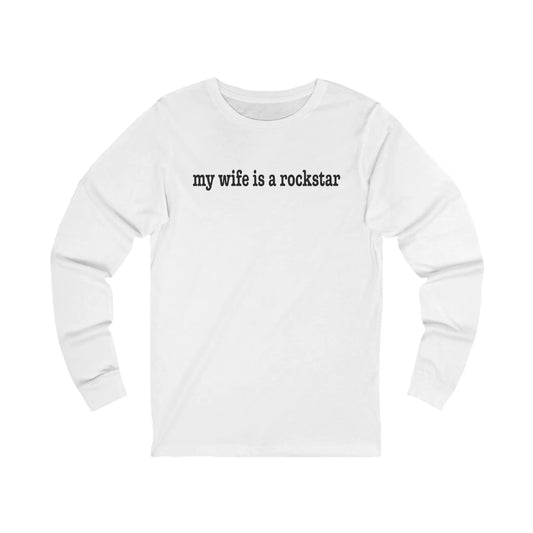 "My Wife Is A Rockstar" Long Sleeve Tee Printify